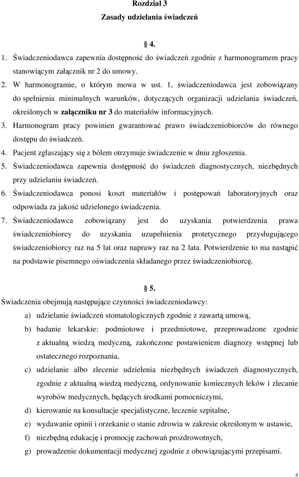 do materiałów informacyjnych. 3. Harmonogram pracy powinien gwarantować prawo świadczeniobiorców do równego dostępu do świadczeń. 4.