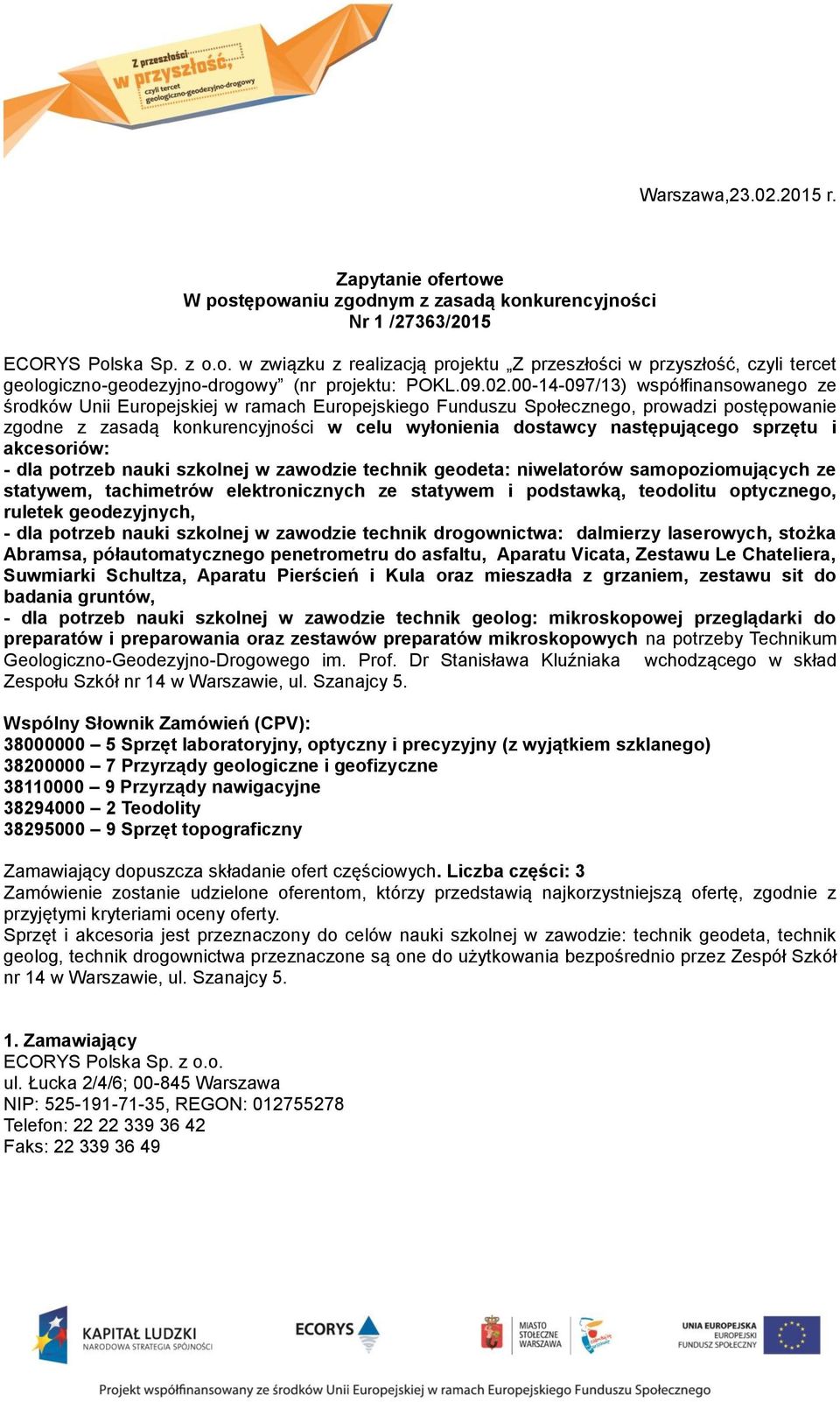 00-14-097/13) współfinansowanego ze środków Unii Europejskiej w ramach Europejskiego Funduszu Społecznego, prowadzi postępowanie zgodne z zasadą konkurencyjności w celu wyłonienia dostawcy