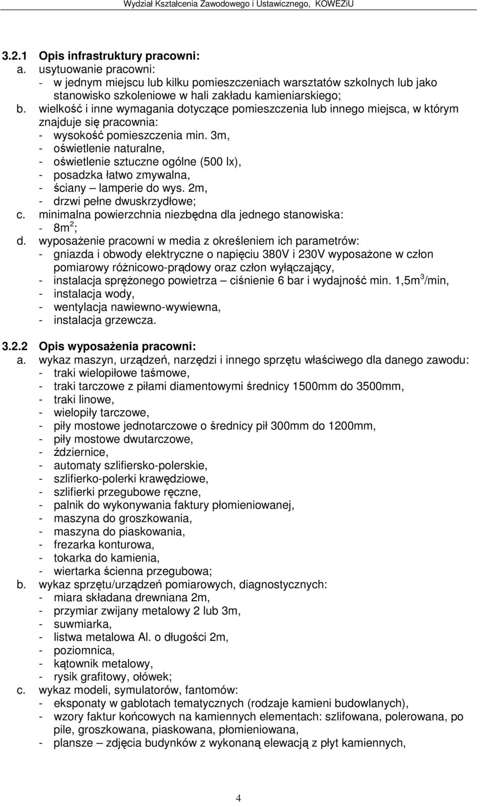 3m, owietlenie naturalne, owietlenie sztuczne ogólne (500 lx), posadzka łatwo zmywalna, ciany lamperie do wys. 2m, drzwi pełne dwuskrzydłowe; c.
