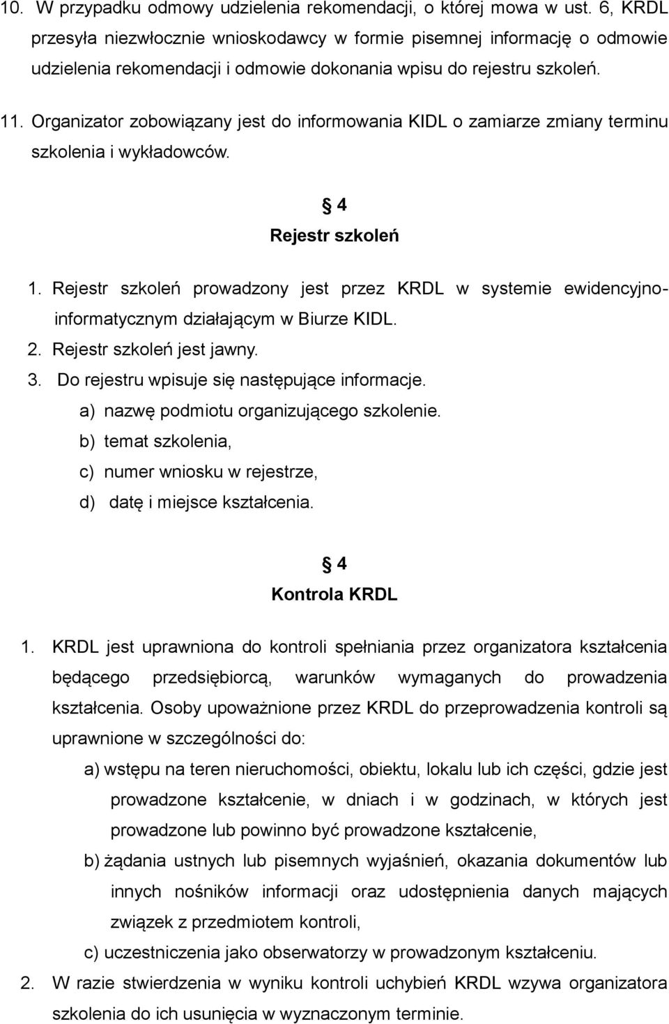 Organizator zobowiązany jest do informowania KIDL o zamiarze zmiany terminu szkolenia i wykładowców. 4 Rejestr szkoleń 1.