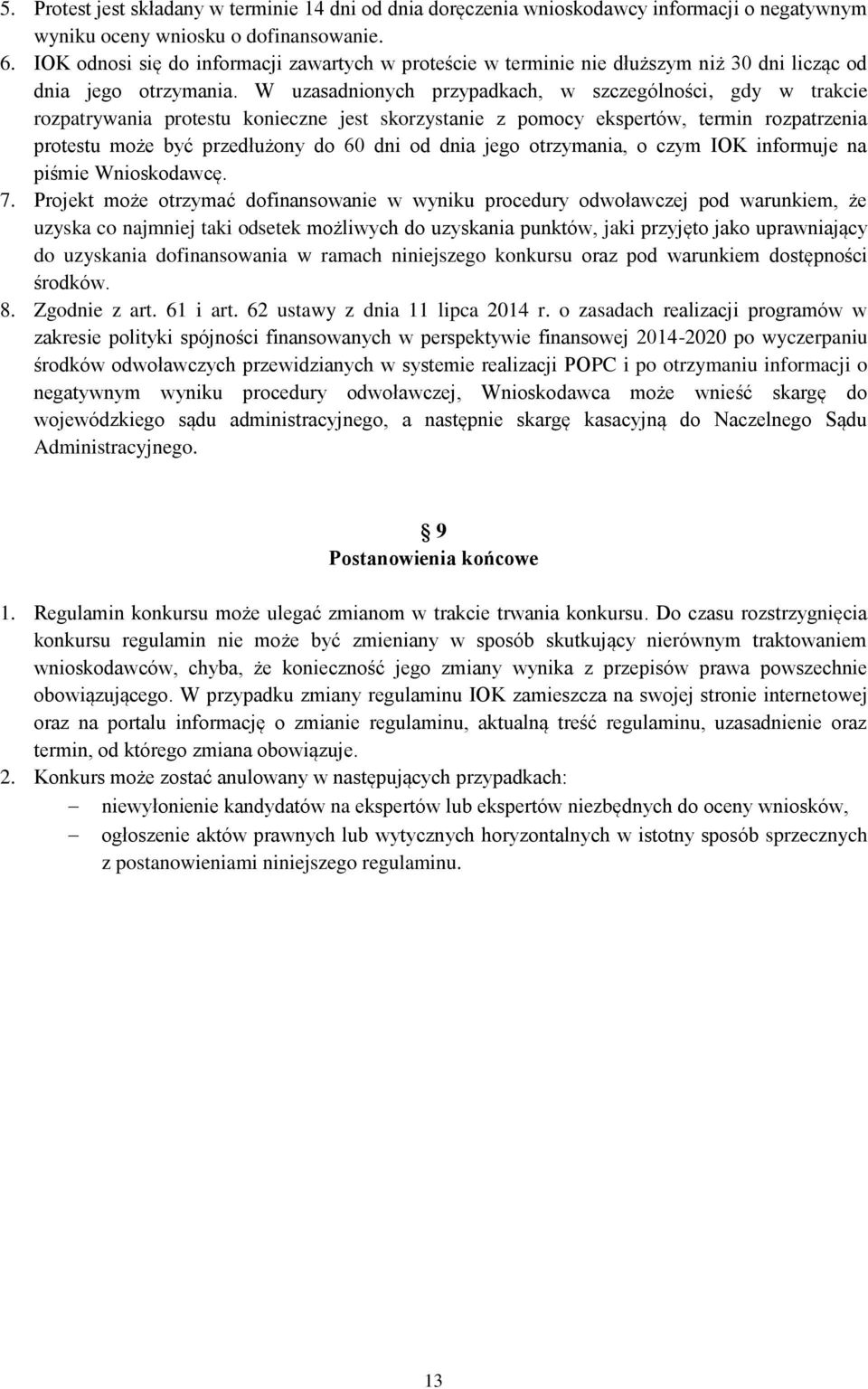 W uzasadnionych przypadkach, w szczególności, gdy w trakcie rozpatrywania protestu konieczne jest skorzystanie z pomocy ekspertów, termin rozpatrzenia protestu może być przedłużony do 60 dni od dnia