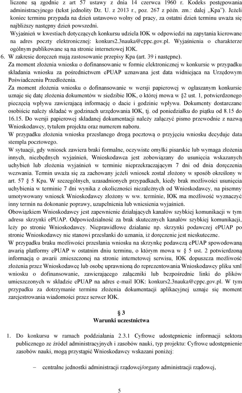 Wyjaśnień w kwestiach dotyczących konkursu udziela IOK w odpowiedzi na zapytania kierowane na adres poczty elektronicznej: konkurs2.3nauka@cppc.gov.pl.