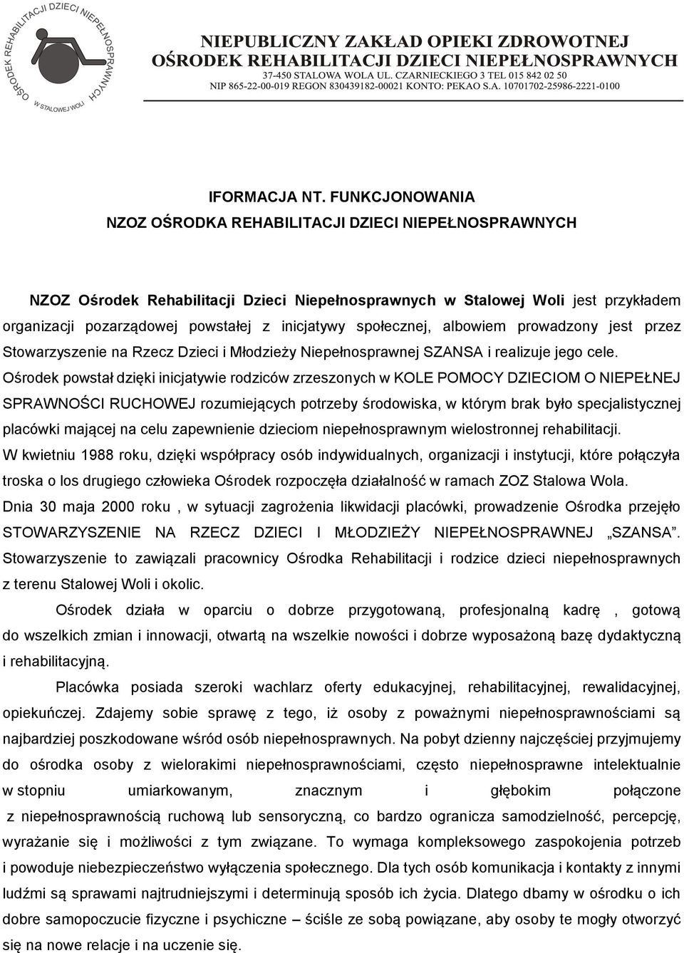 społecznej, albowiem prowadzony jest przez Stowarzyszenie na Rzecz Dzieci i Młodzieży Niepełnosprawnej SZANSA i realizuje jego cele.