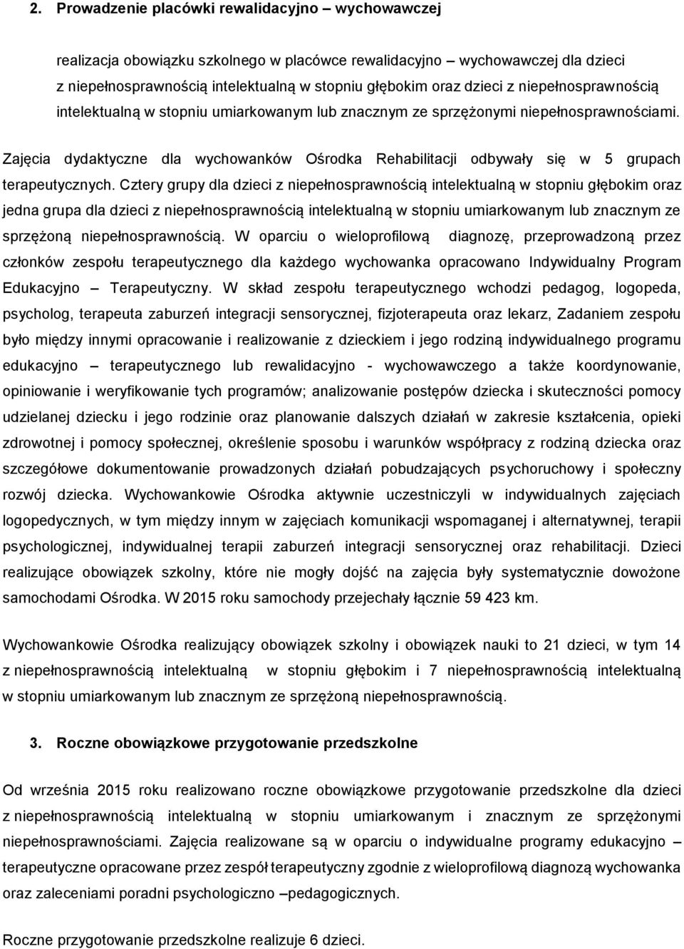 Zajęcia dydaktyczne dla wychowanków Ośrodka Rehabilitacji odbywały się w 5 grupach terapeutycznych.
