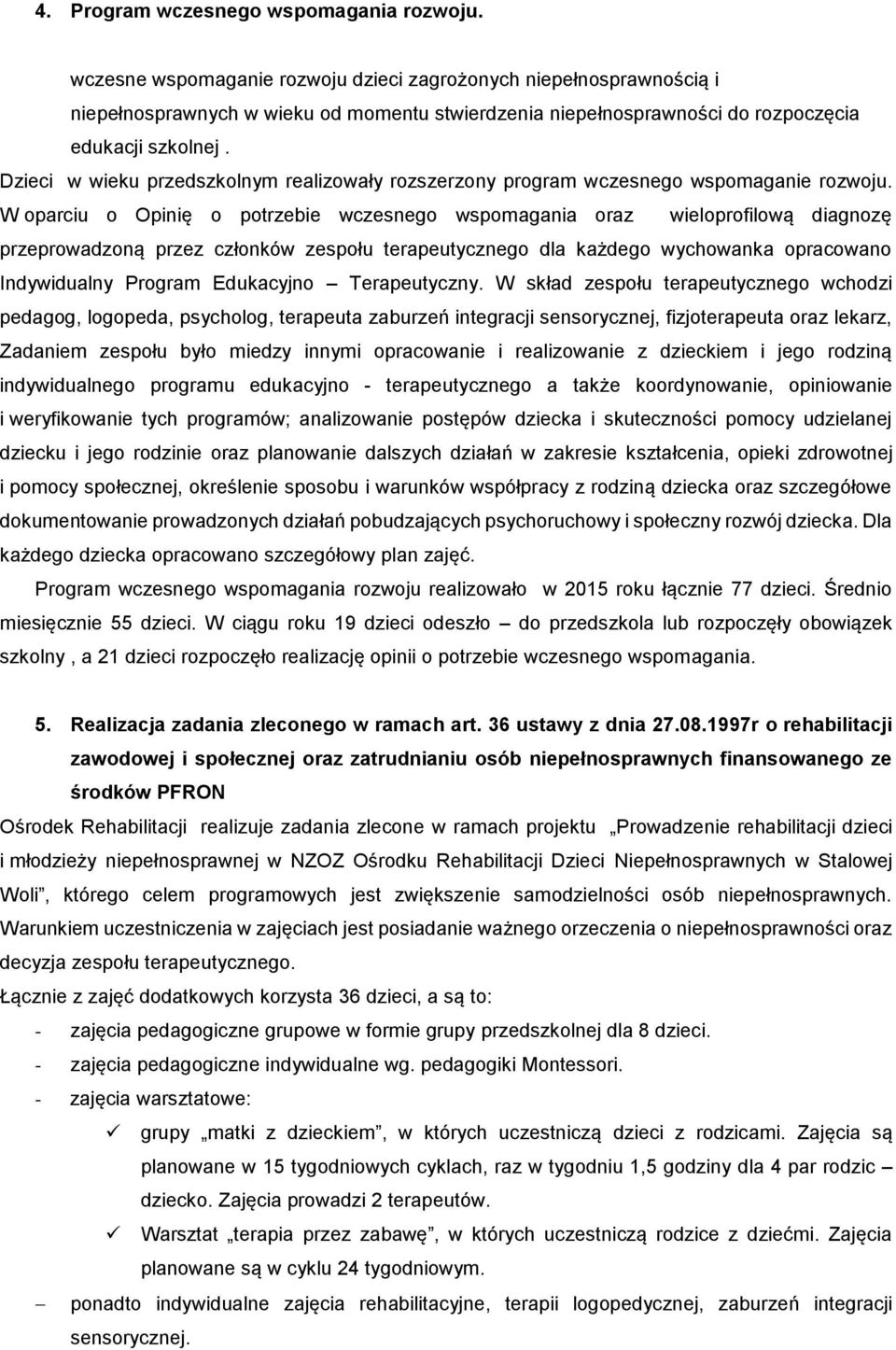 Dzieci w wieku przedszkolnym realizowały rozszerzony program wczesnego wspomaganie rozwoju.