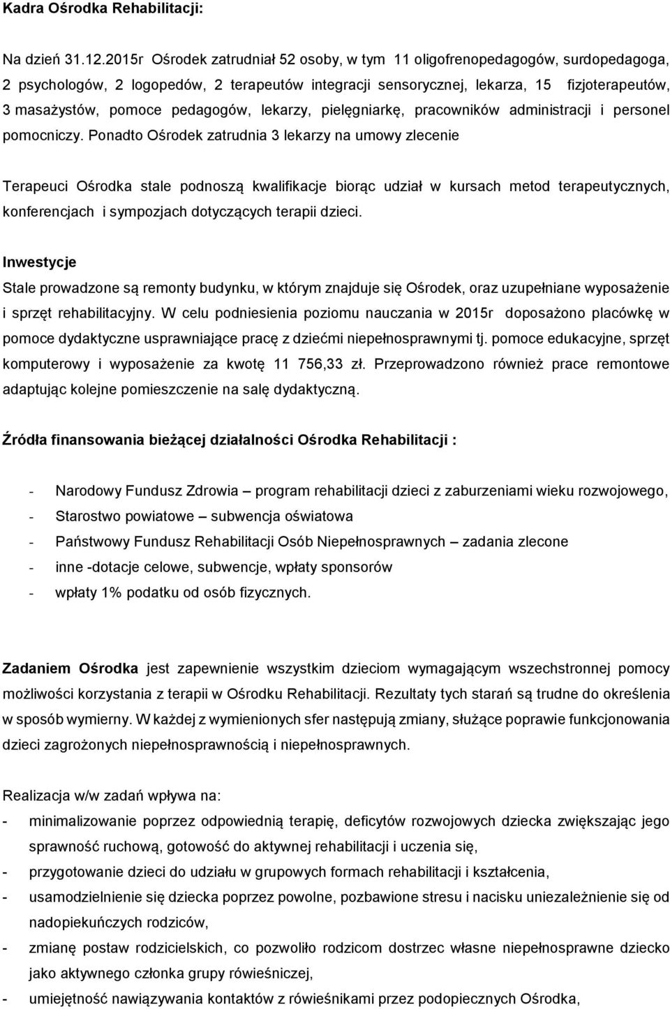 pedagogów, lekarzy, pielęgniarkę, pracowników administracji i personel pomocniczy.