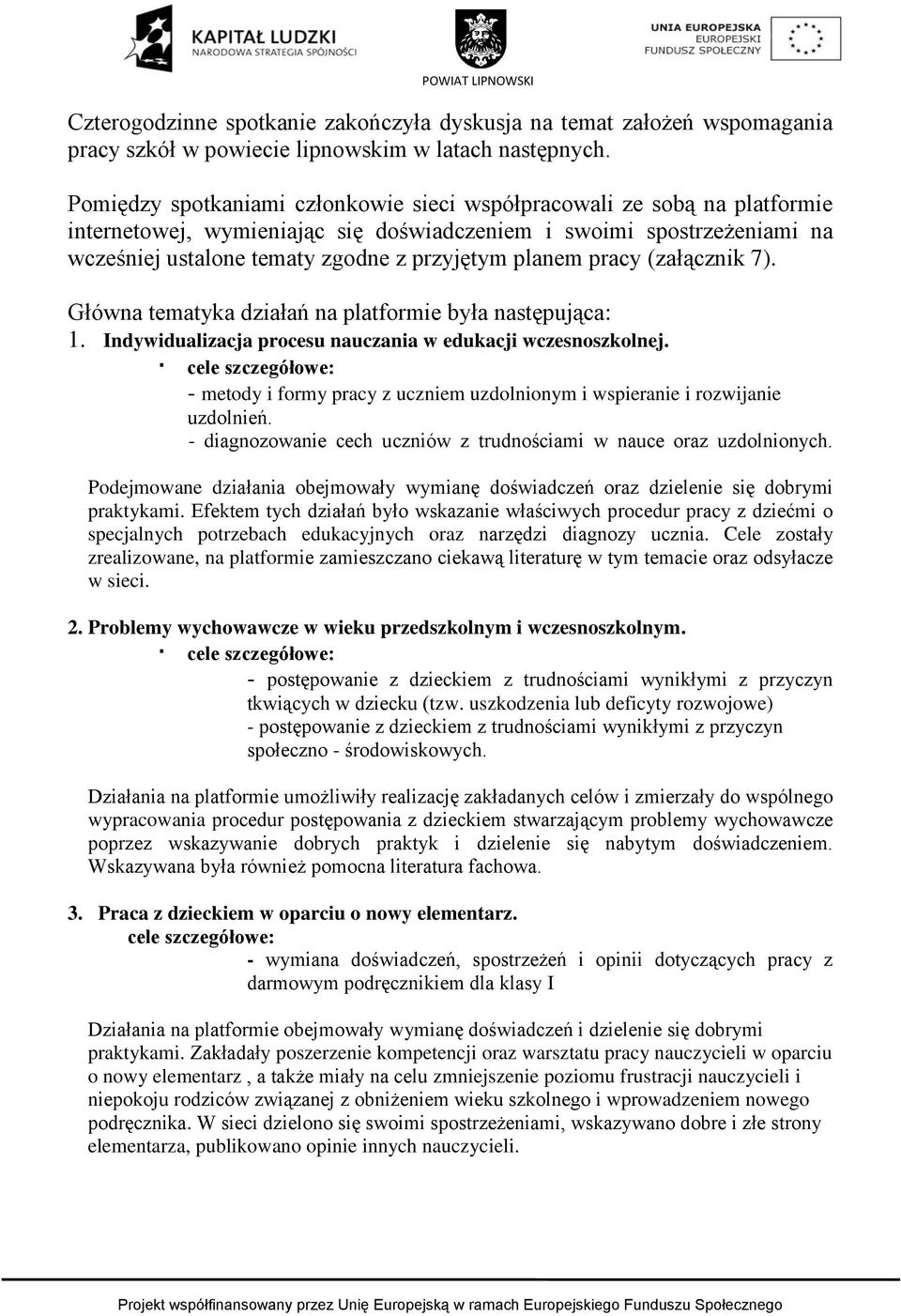 pracy (załącznik 7). Główna tematyka działań na platformie była następująca: 1. Indywidualizacja procesu nauczania w edukacji wczesnoszkolnej.