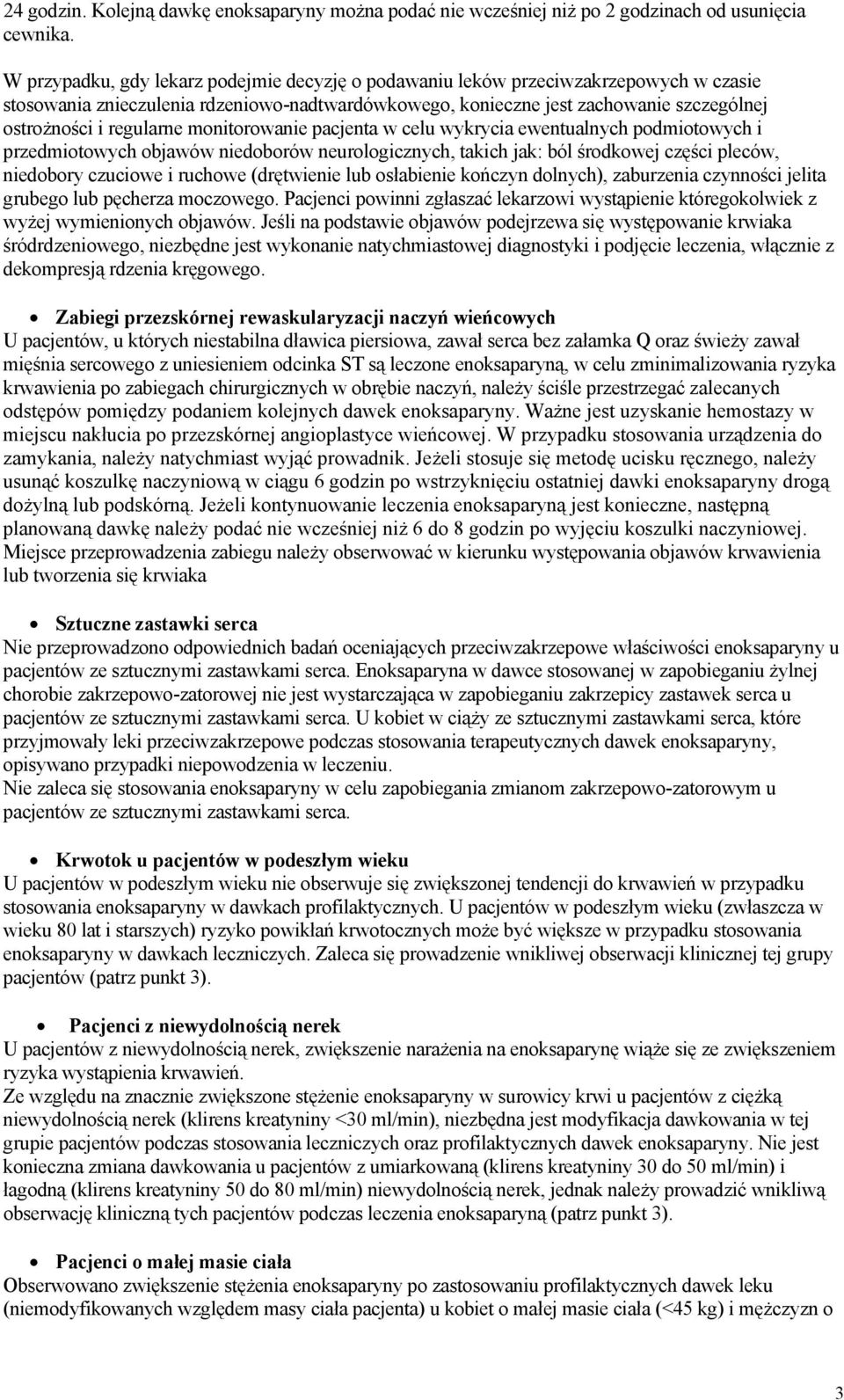 regularne monitorowanie pacjenta w celu wykrycia ewentualnych podmiotowych i przedmiotowych objawów niedoborów neurologicznych, takich jak: ból środkowej części pleców, niedobory czuciowe i ruchowe