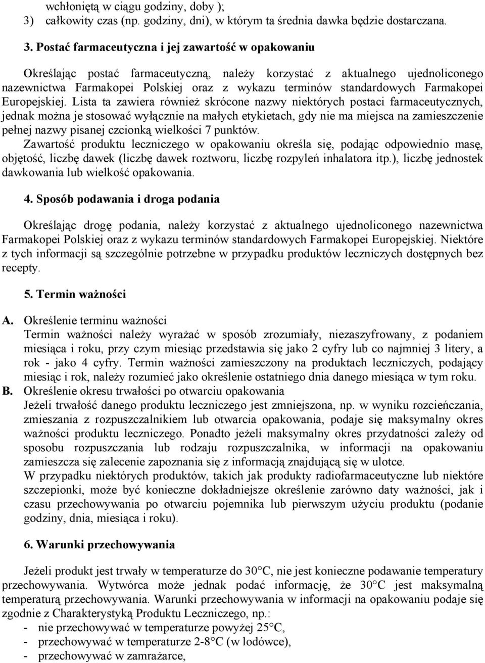 Postać farmaceutyczna i jej zawartość w opakowaniu Określając postać farmaceutyczną, należy korzystać z aktualnego ujednoliconego nazewnictwa Farmakopei Polskiej oraz z wykazu terminów standardowych