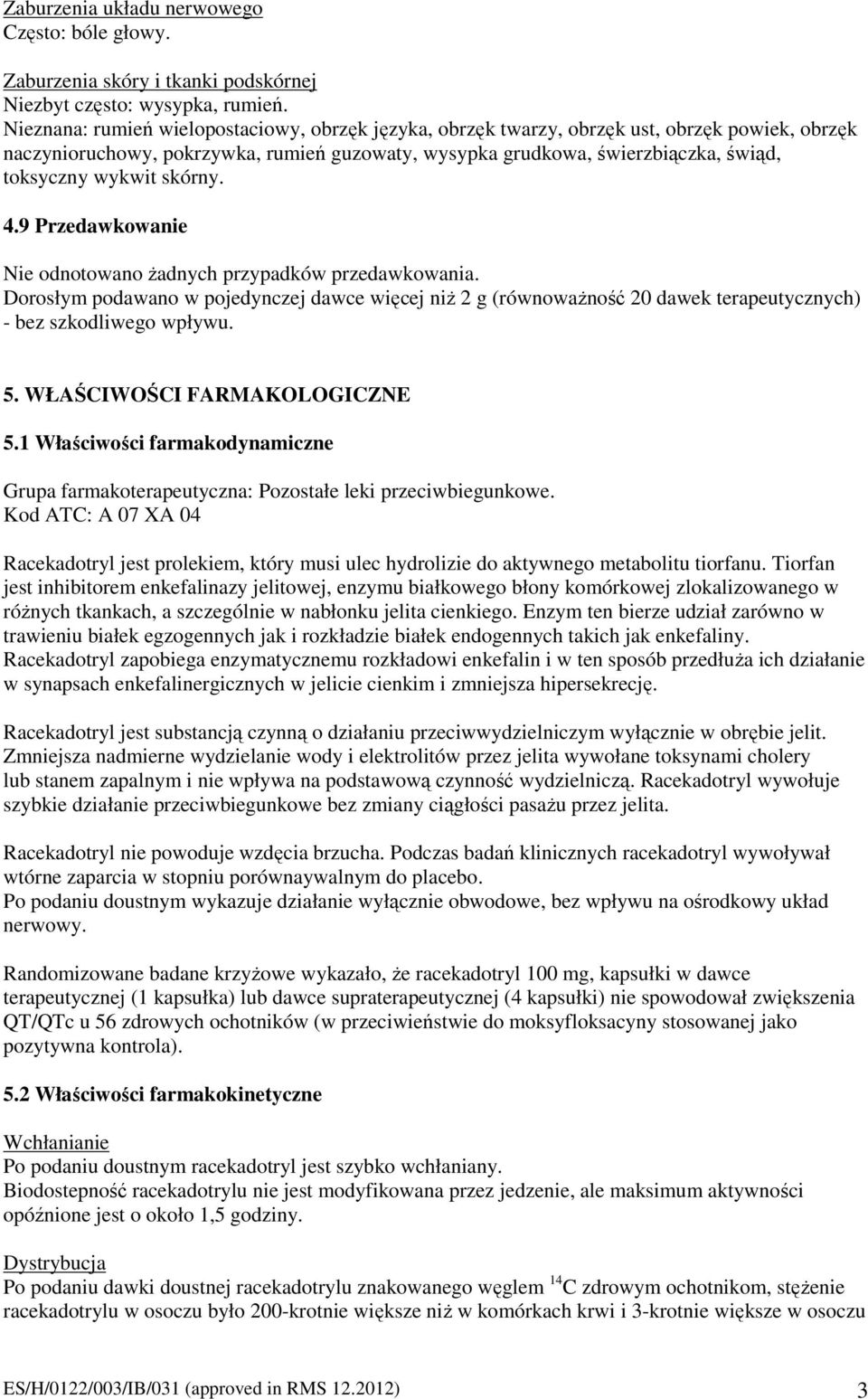 skórny. 4.9 Przedawkowanie Nie odnotowano żadnych przypadków przedawkowania. Dorosłym podawano w pojedynczej dawce więcej niż 2 g (równoważność 20 dawek terapeutycznych) - bez szkodliwego wpływu. 5.