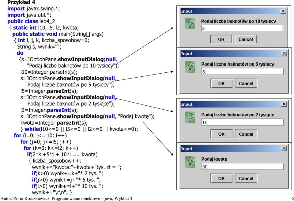 parseint(s); s=joptionpane.showinputdialog(null, "Podaj kwotę"); kwota=integer.