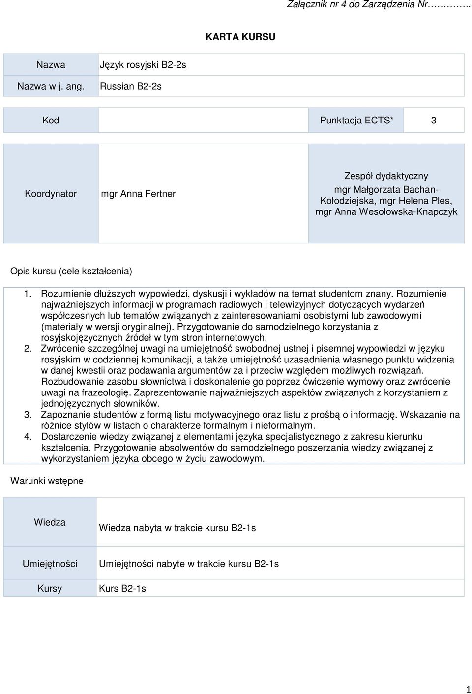 (cele kształcenia) 1. Rozumienie dłuższych wypowiedzi, dyskusji i wykładów na temat studentom znany.