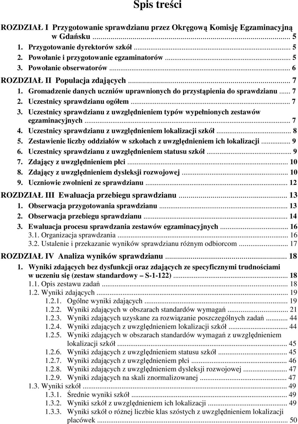 Uczestnicy sprawdzianu z uwzględnieniem typów wypełnionych zestawów egzaminacyjnych... 7 4. Uczestnicy sprawdzianu z uwzględnieniem lokalizacji szkół... 8 5.