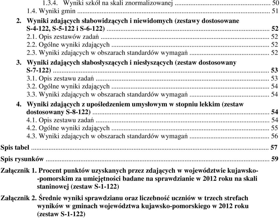 .. 53 3.2. Ogólne wyniki zdających... 54 3.3. Wyniki zdających w obszarach standardów wymagań... 54 4. Wyniki zdających z upośledzeniem umysłowym w stopniu lekkim (zestaw dostosowany S-8-12