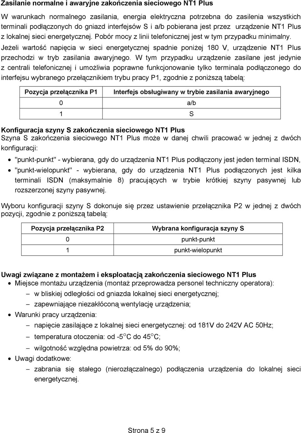 Jeeli warto napicia w sieci energetycznej spadnie poniej 180 V, urzdzenie NT1 Plus przechodzi w tryb zasilania awaryjnego.