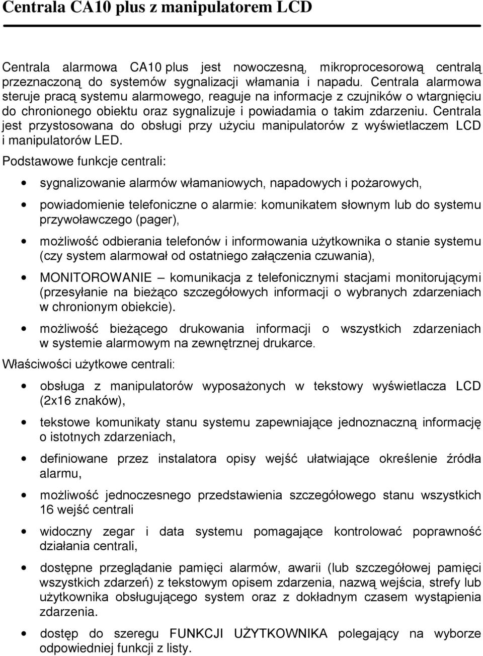 Centrala jest przystosowana do obsługi przy użyciu manipulatorów z wyświetlaczem LCD i manipulatorów LED.