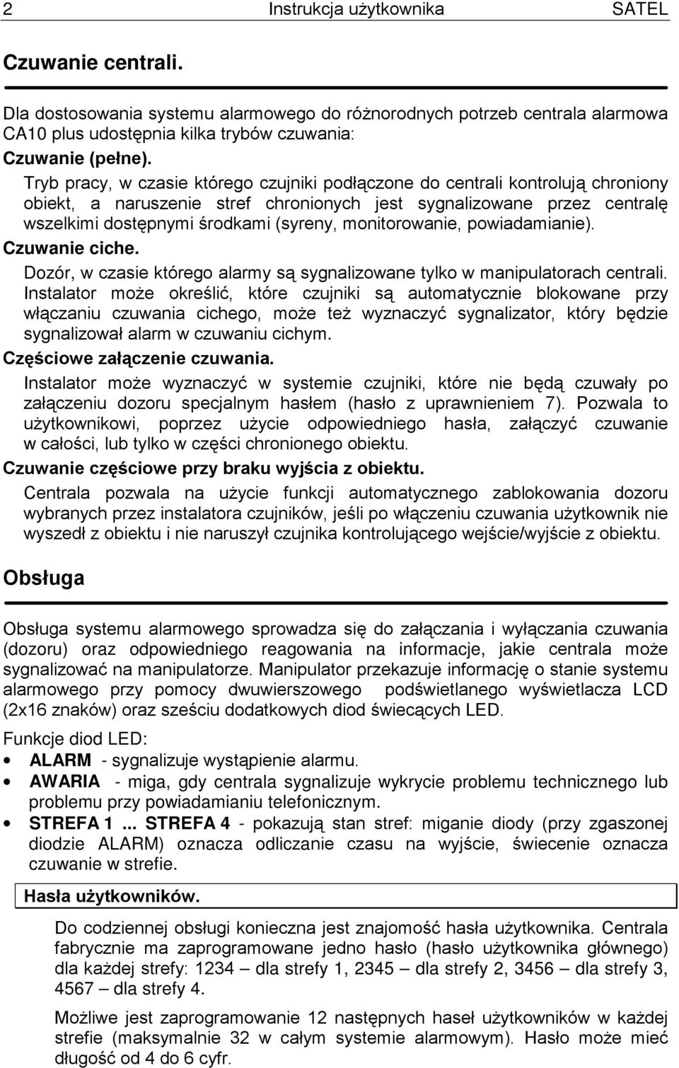 monitorowanie, powiadamianie). Czuwanie ciche. Dozór, w czasie którego alarmy są sygnalizowane tylko w manipulatorach centrali.