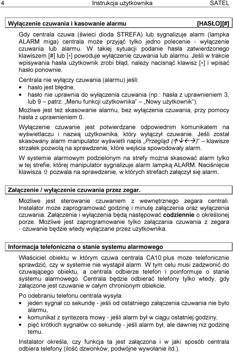 Jeśli w trakcie wpisywania hasła użytkownik zrobi błąd, należy nacisnąć klawisz [ * ] i wpisać hasło ponownie.