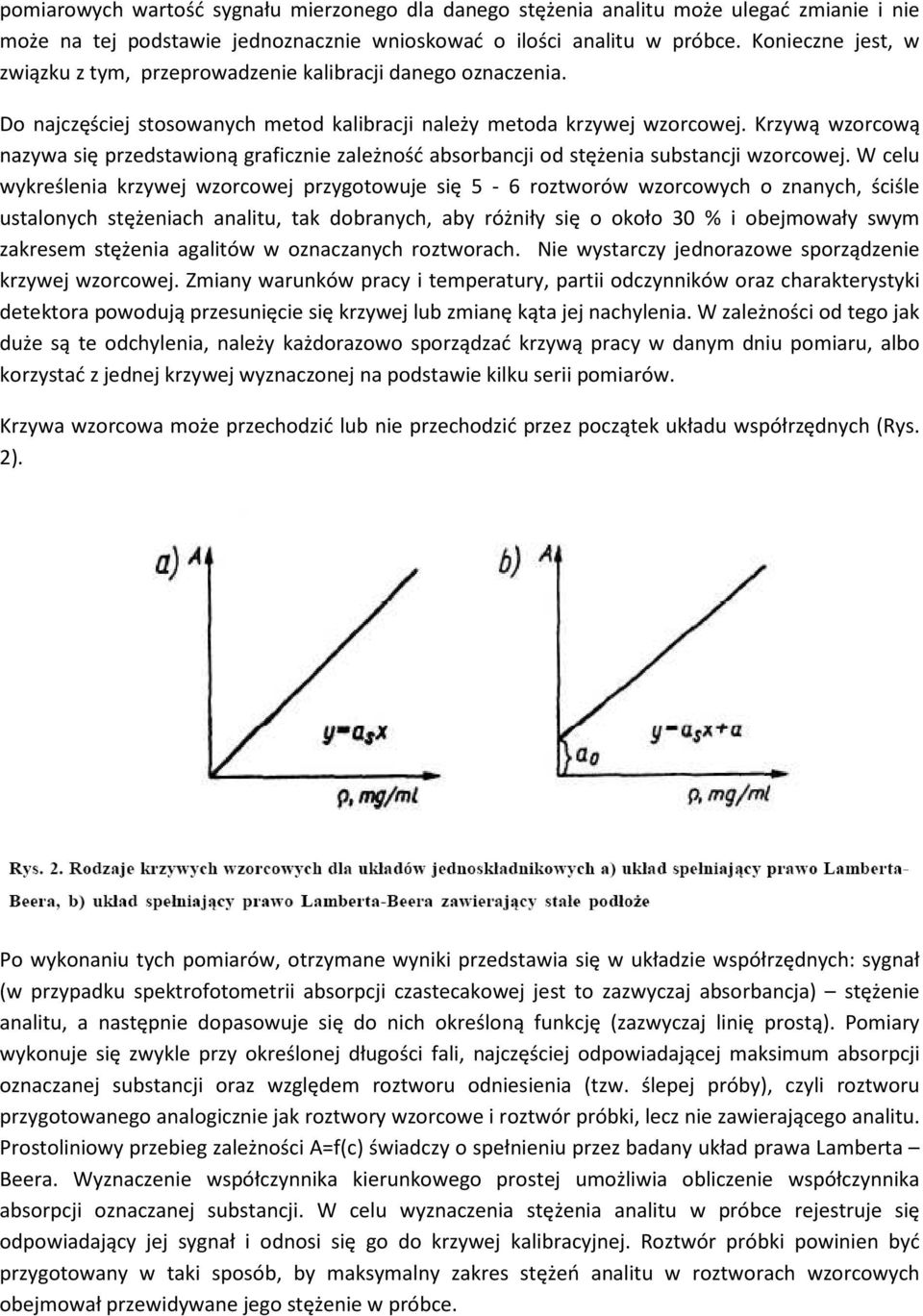 Krzywą wzorcową nazywa się przedstawioną graficznie zależność absorbancji od stężenia substancji wzorcowej.