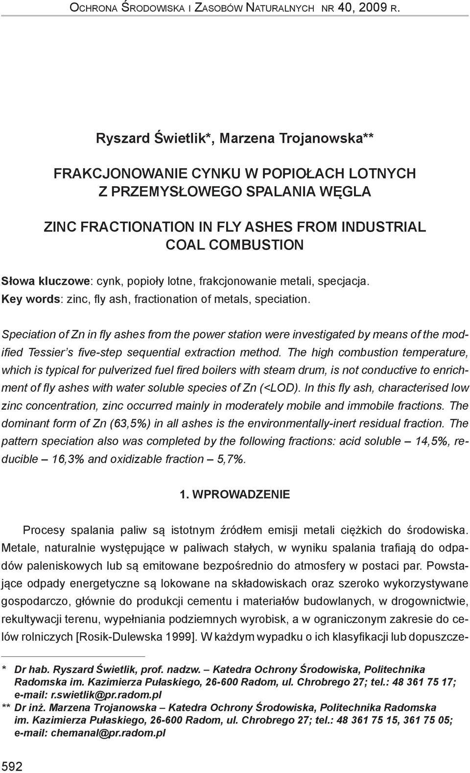 popioły lotne, frakcjonowanie metali, specjacja. Key words: zinc, fly ash, fractionation of metals, speciation.