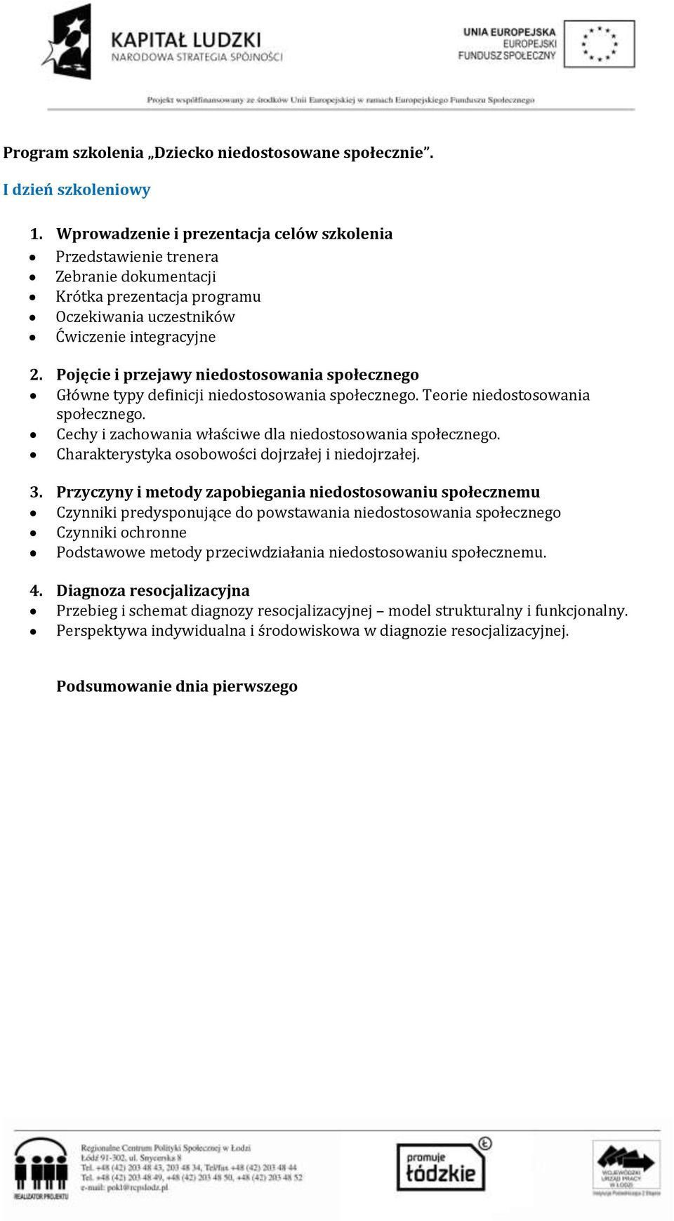 Pojęcie i przejawy niedostosowania społecznego Główne typy definicji niedostosowania społecznego. Teorie niedostosowania społecznego. Cechy i zachowania właściwe dla niedostosowania społecznego.