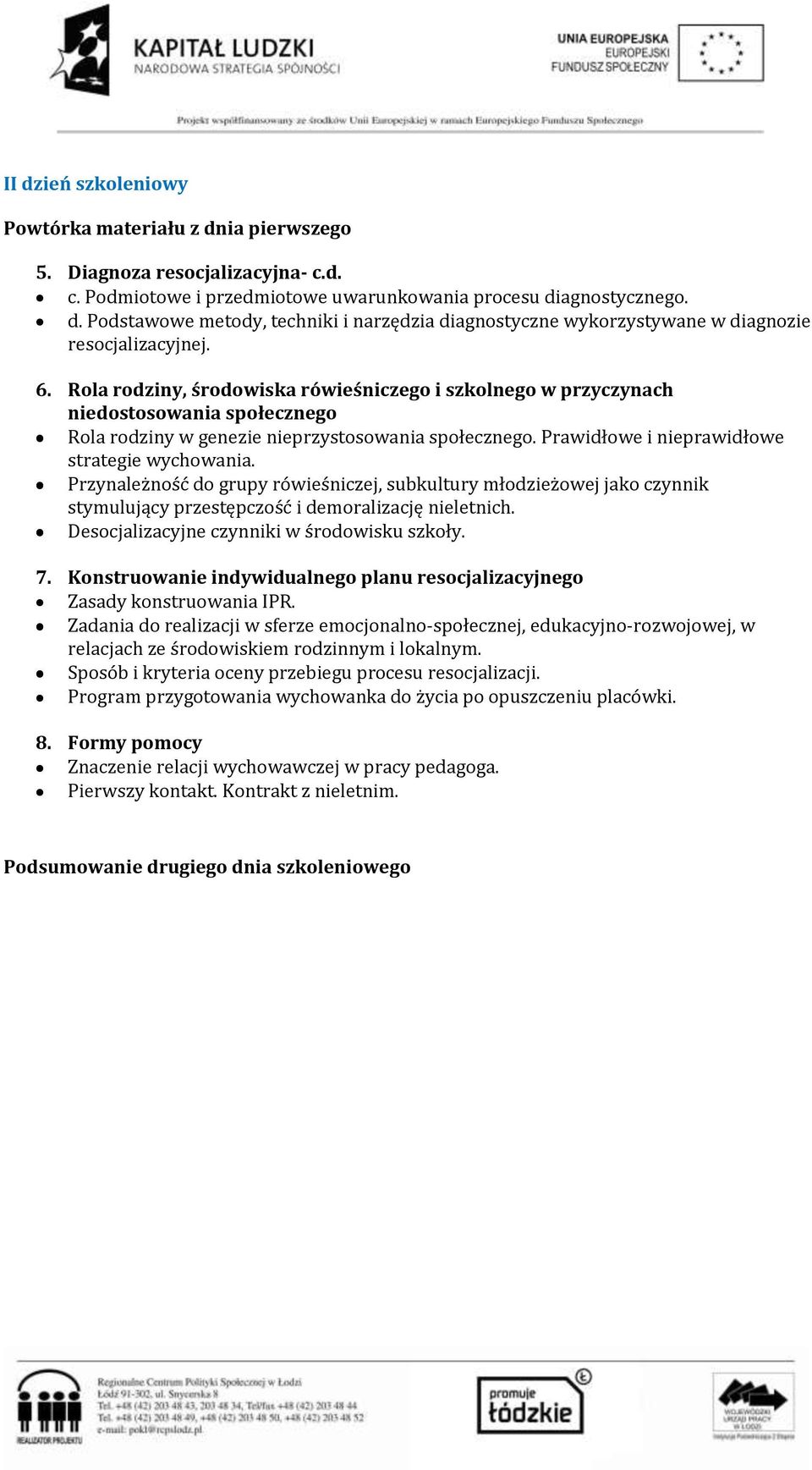 Przynależność do grupy rówieśniczej, subkultury młodzieżowej jako czynnik stymulujący przestępczość i demoralizację nieletnich. Desocjalizacyjne czynniki w środowisku szkoły. 7.