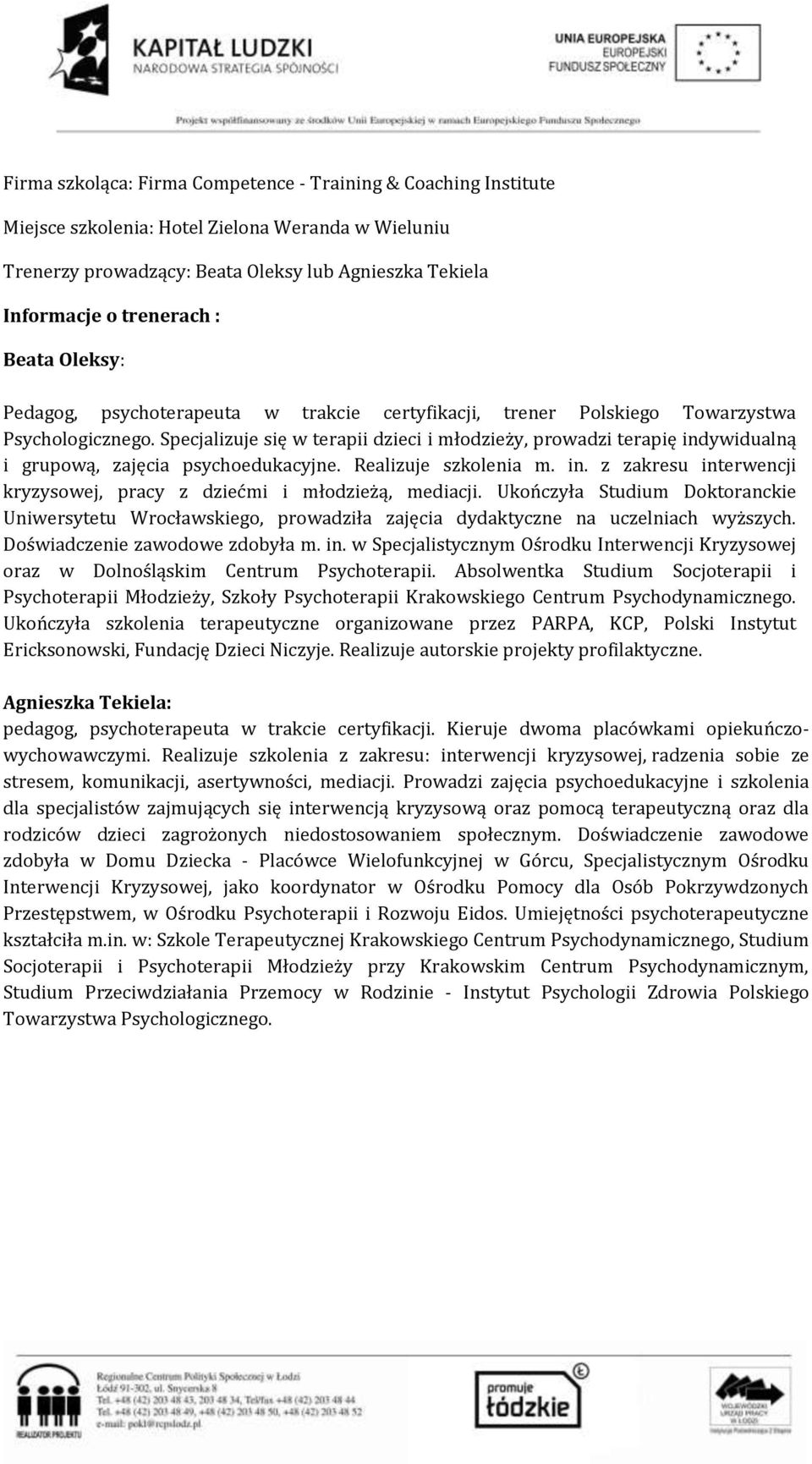 Specjalizuje się w terapii dzieci i młodzieży, prowadzi terapię indywidualną i grupową, zajęcia psychoedukacyjne. Realizuje szkolenia m. in. z zakresu interwencji kryzysowej, pracy z dziećmi i młodzieżą, mediacji.