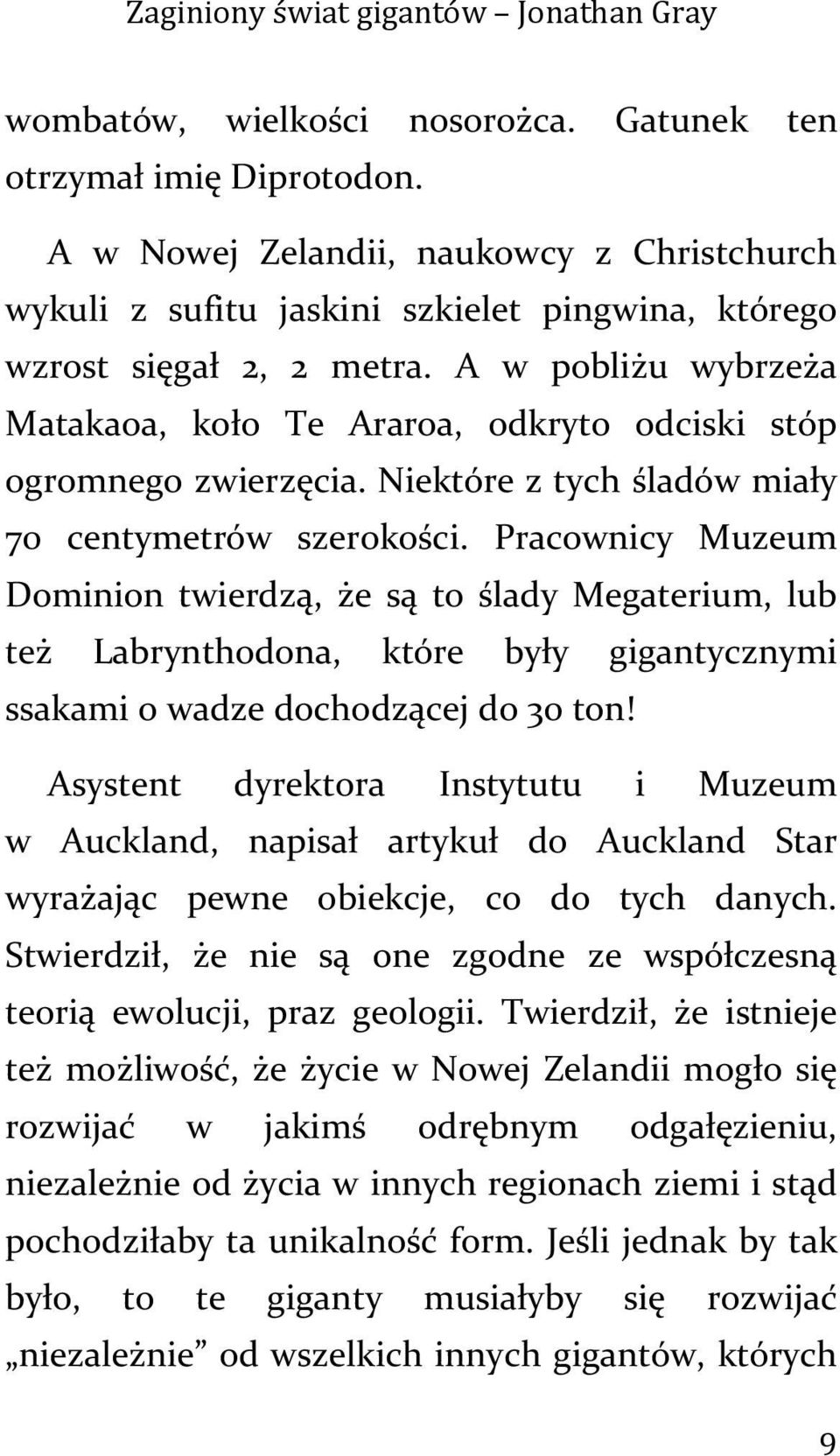 Pracownicy Muzeum Dominion twierdzą, że są to ślady Megaterium, lub też Labrynthodona, które były gigantycznymi ssakami o wadze dochodzącej do 30 ton!