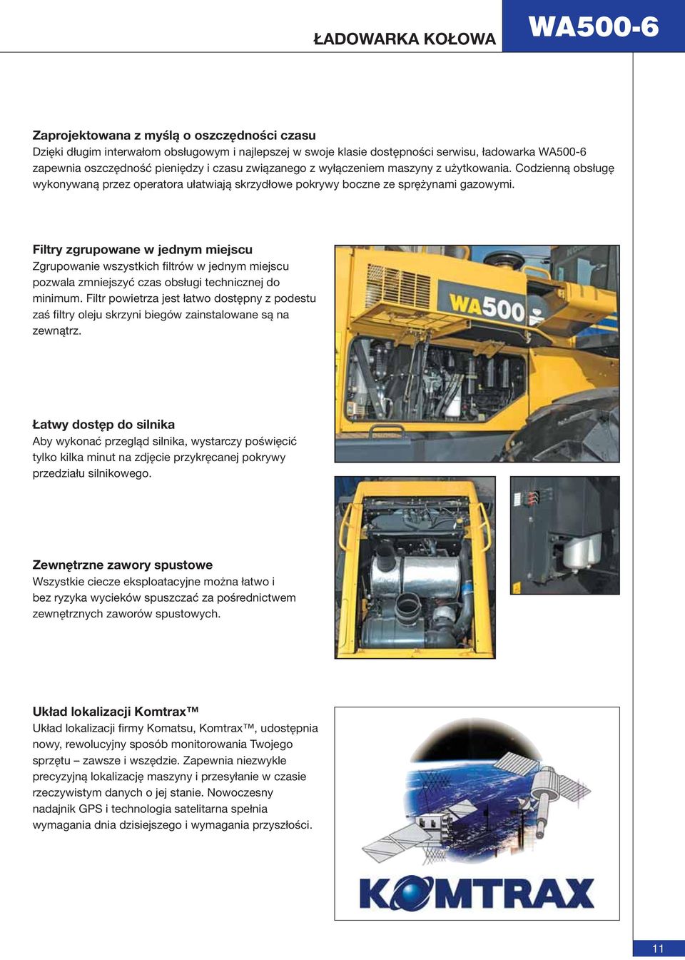 Filtry zgrupowane w jednym miejscu Zgrupowanie wszystkich filtrów w jednym miejscu pozwala zmniejszyć czas obsługi technicznej do minimum.