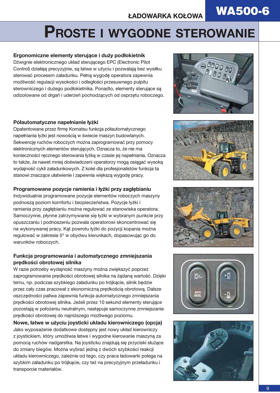 Ponadto, elementy sterujące są odizolowane od drgań i uderzeń pochodzących od osprzętu roboczego.