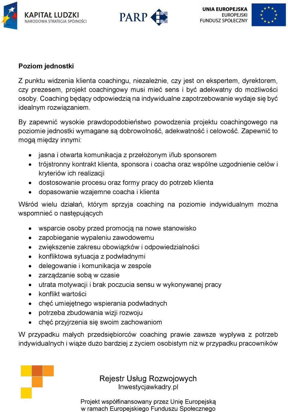 By zapewnić wysokie prawdopodobieństwo powodzenia projektu coachingowego na poziomie jednostki wymagane są dobrowolność, adekwatność i celowość.