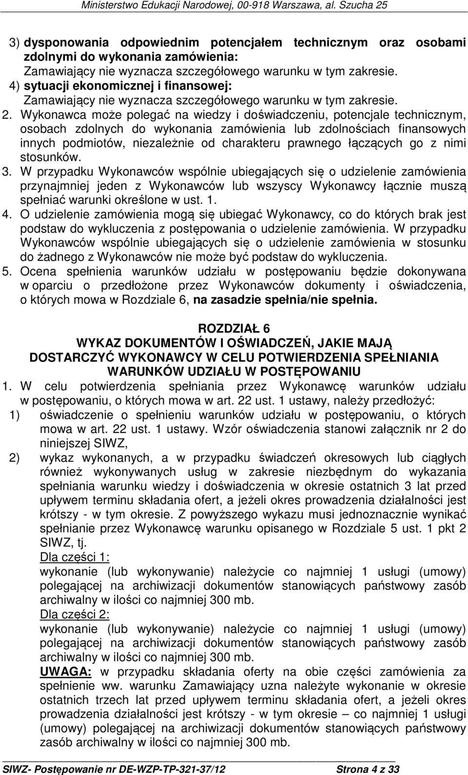 Wykonawca może polegać na wiedzy i doświadczeniu, potencjale technicznym, osobach zdolnych do wykonania zamówienia lub zdolnościach finansowych innych podmiotów, niezależnie od charakteru prawnego