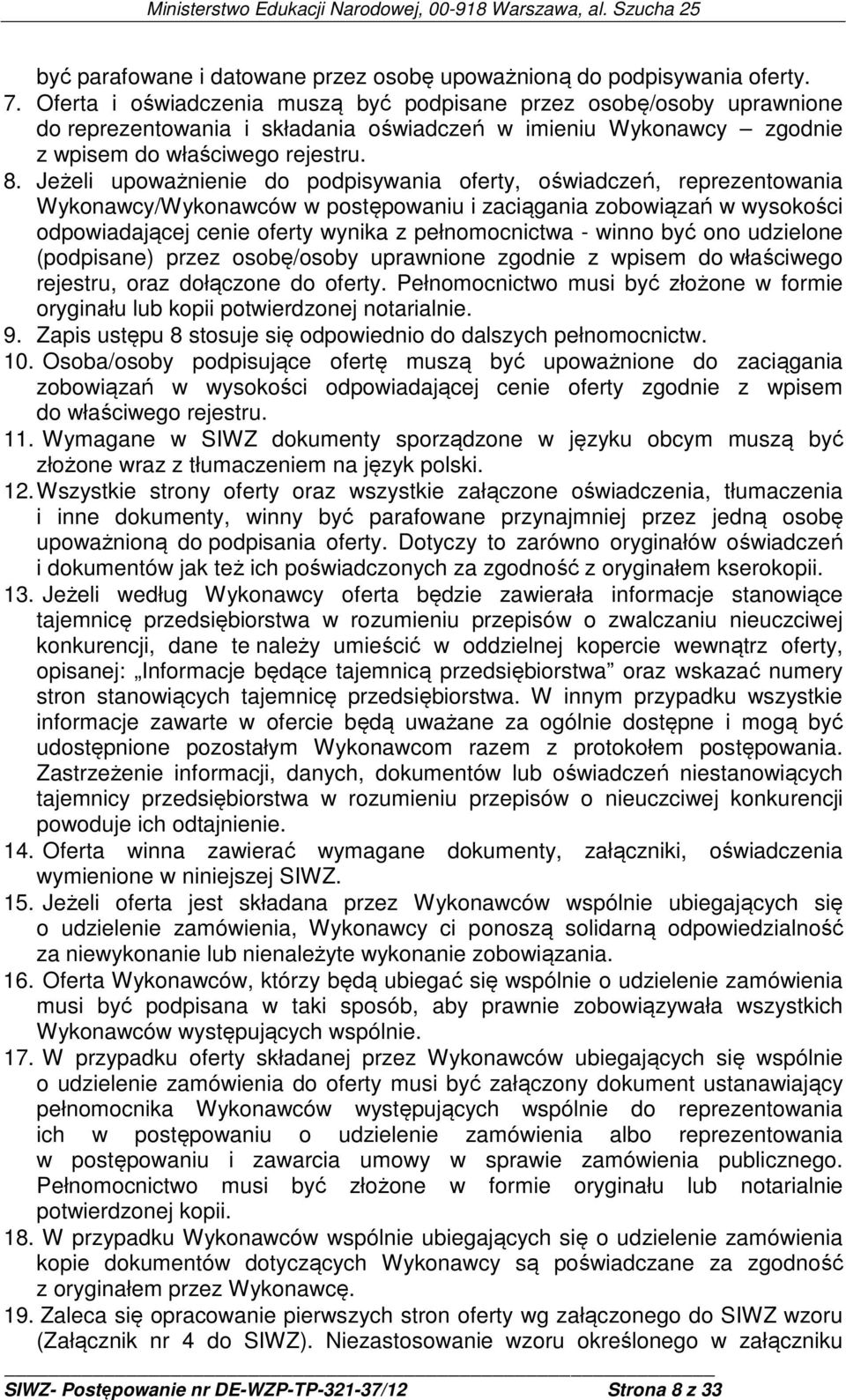 Jeżeli upoważnienie do podpisywania oferty, oświadczeń, reprezentowania Wykonawcy/Wykonawców w postępowaniu i zaciągania zobowiązań w wysokości odpowiadającej cenie oferty wynika z pełnomocnictwa -