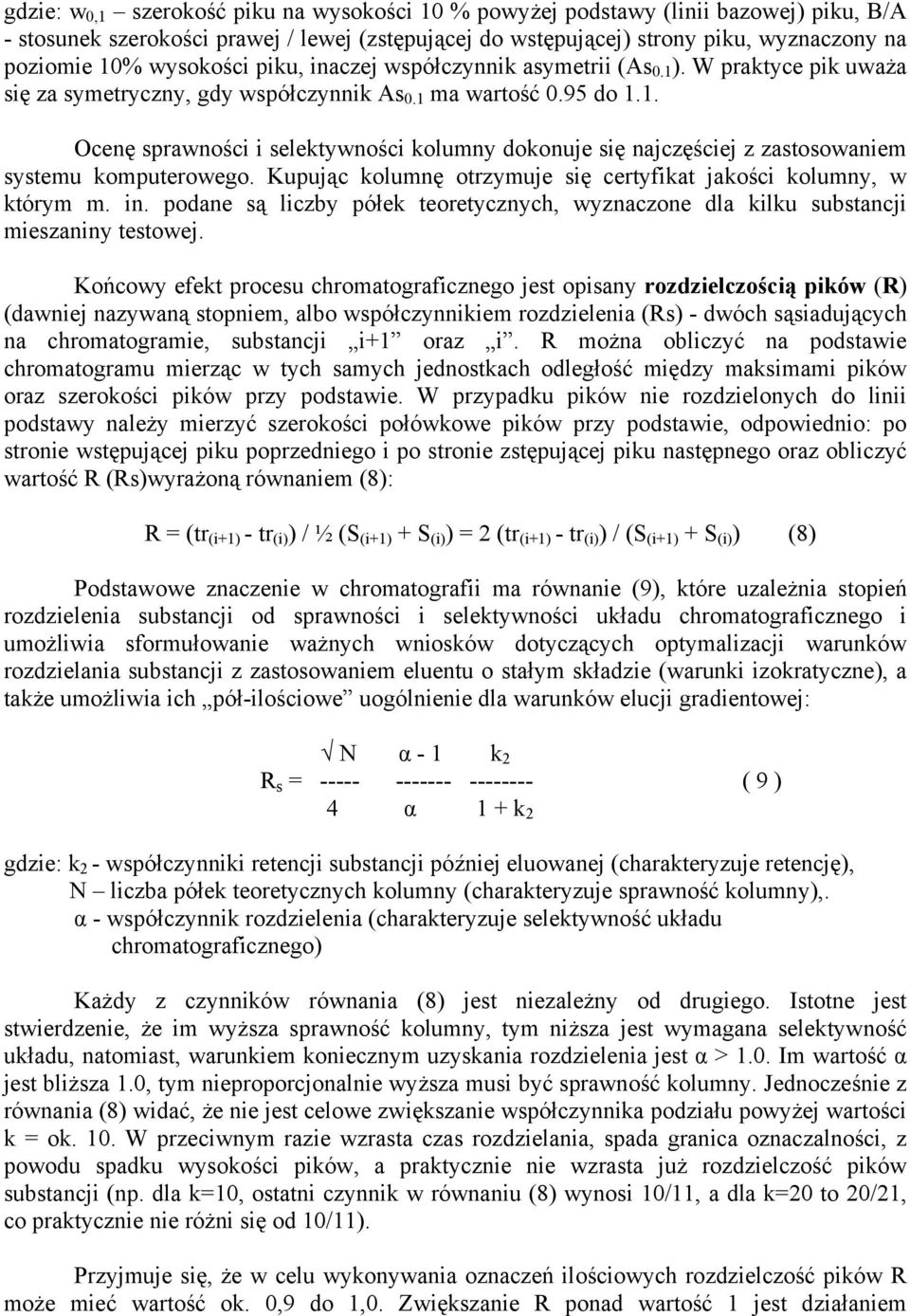 Kupując kolumnę otrzymuje się certyfikat jakości kolumny, w którym m. in. podane są liczby półek teoretycznych, wyznaczone dla kilku substancji mieszaniny testowej.