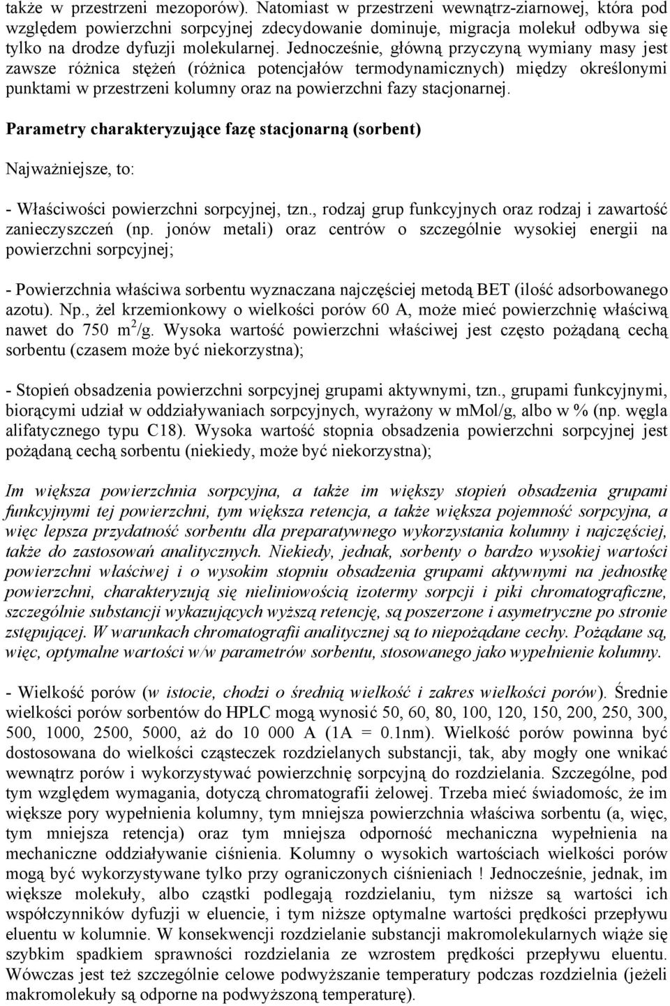 Jednocześnie, główną przyczyną wymiany masy jest zawsze różnica stężeń (różnica potencjałów termodynamicznych) między określonymi punktami w przestrzeni kolumny oraz na powierzchni fazy stacjonarnej.