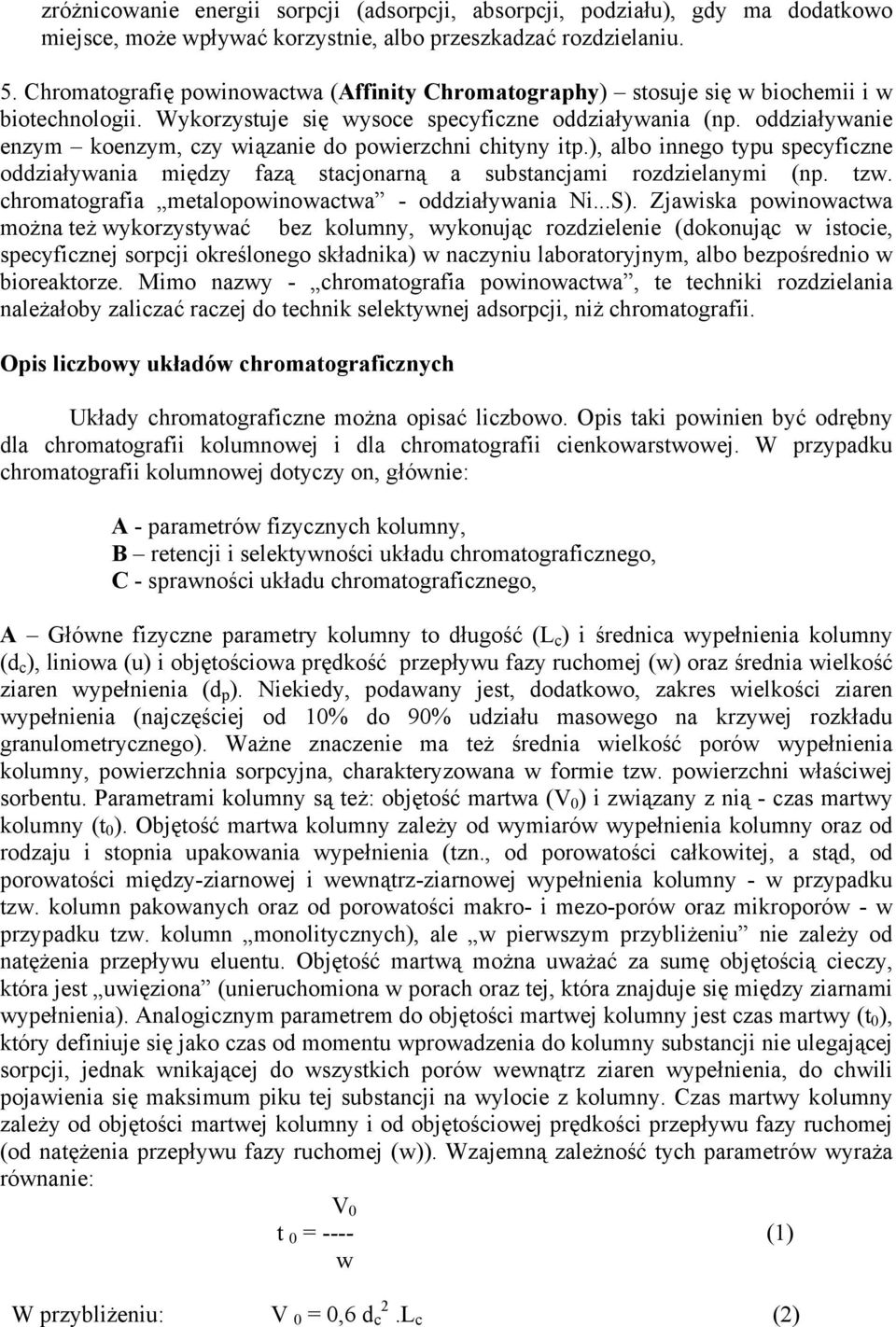 oddziaływanie enzym koenzym, czy wiązanie do powierzchni chityny itp.), albo innego typu specyficzne oddziaływania między fazą stacjonarną a substancjami rozdzielanymi (np. tzw.