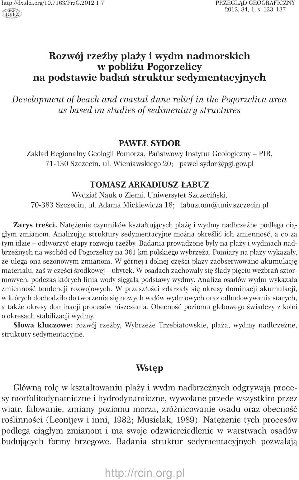 studies of sedimentary structures PAWEŁ SYDR Zakład Regionalny Geologii Pomorza, Państwowy Instytut Geologiczny PIB, 71-130 Szczecin, ul. Wieniawskiego 20; pawel.sydor@pgi.gov.