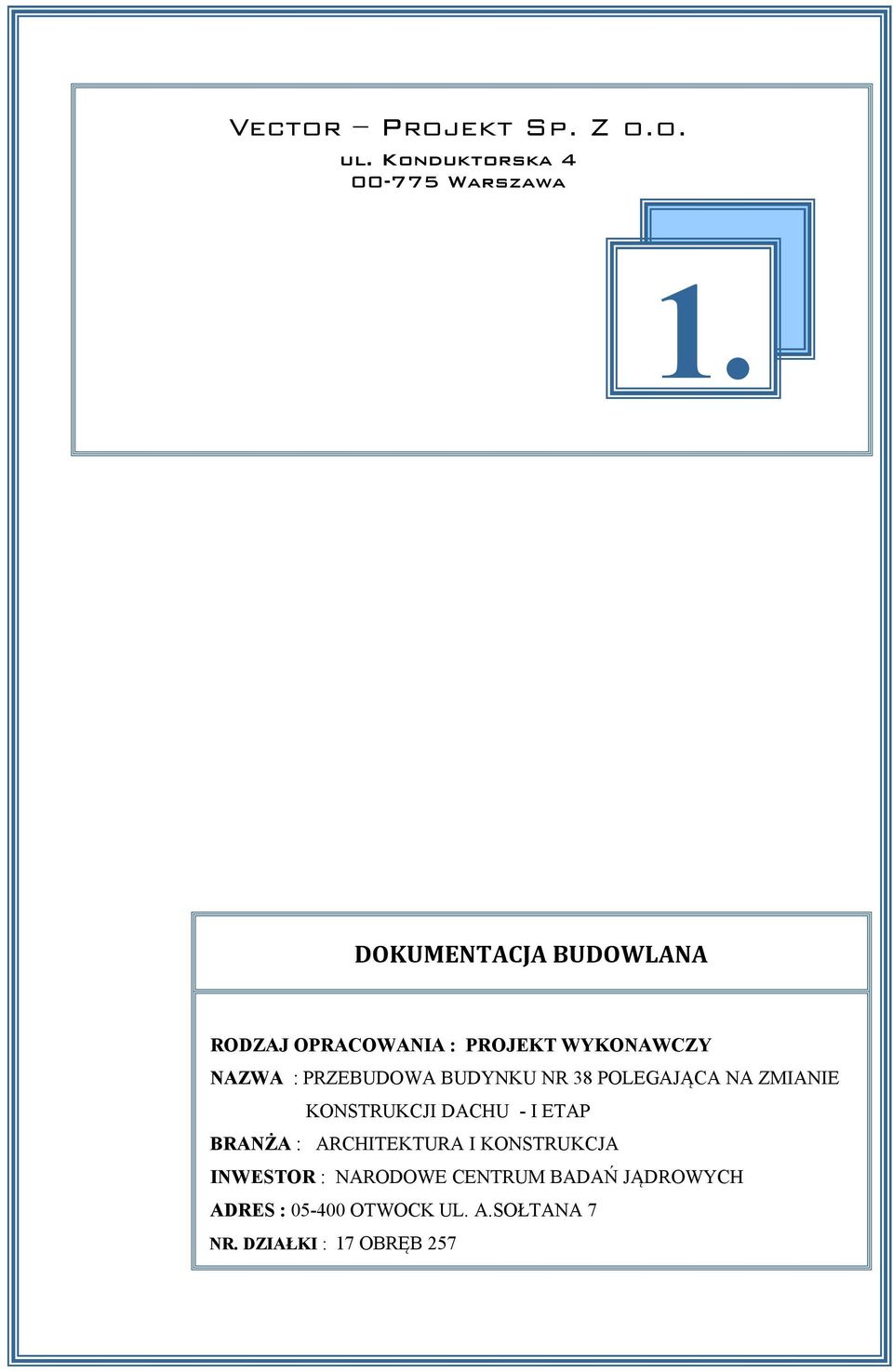 GÓRNA 19 DZIAŁKA NR 1096 DOKUMENTACJA BUDOWLANA ZAWARTOŚĆ OPRACOWANIA : RODZAJ OPRACOWANIA : PROJEKT WYKONAWCZY NAZWA : PRZEBUDOWA BUDYNKU NR 38 POLEGAJĄCA NA ZMIANIE