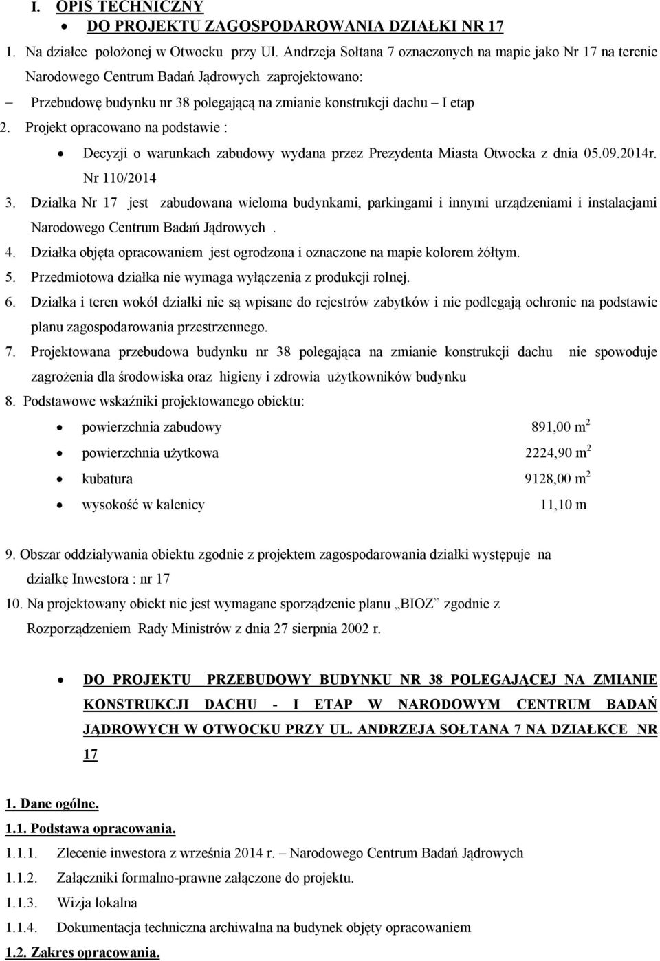 Projekt opracowano na podstawie : Decyzji o warunkach zabudowy wydana przez Prezydenta Miasta Otwocka z dnia 05.09.2014r. Nr 110/2014 3.