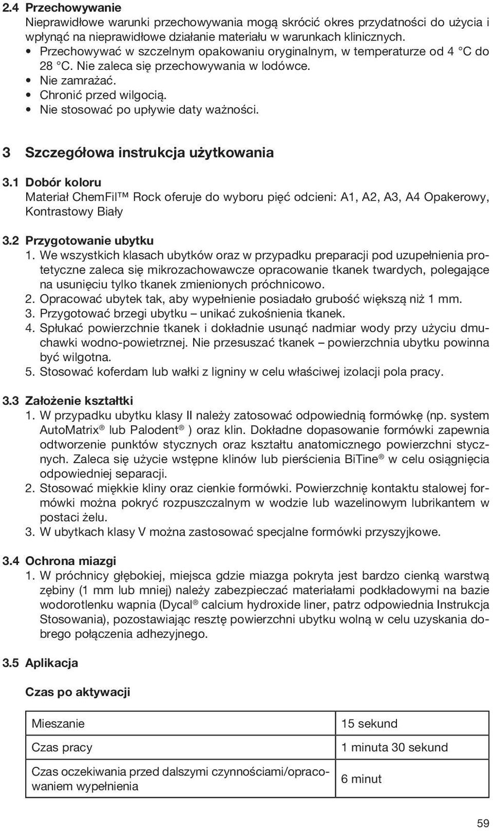 3 Szczegółowa instrukcja użytkowania 3.1 Dobór koloru Materiał ChemFil Rock oferuje do wyboru pięć odcieni: A1, A2, A3, A4 Opakerowy, Kontrastowy Biały 3.2 Przygotowanie ubytku 1.