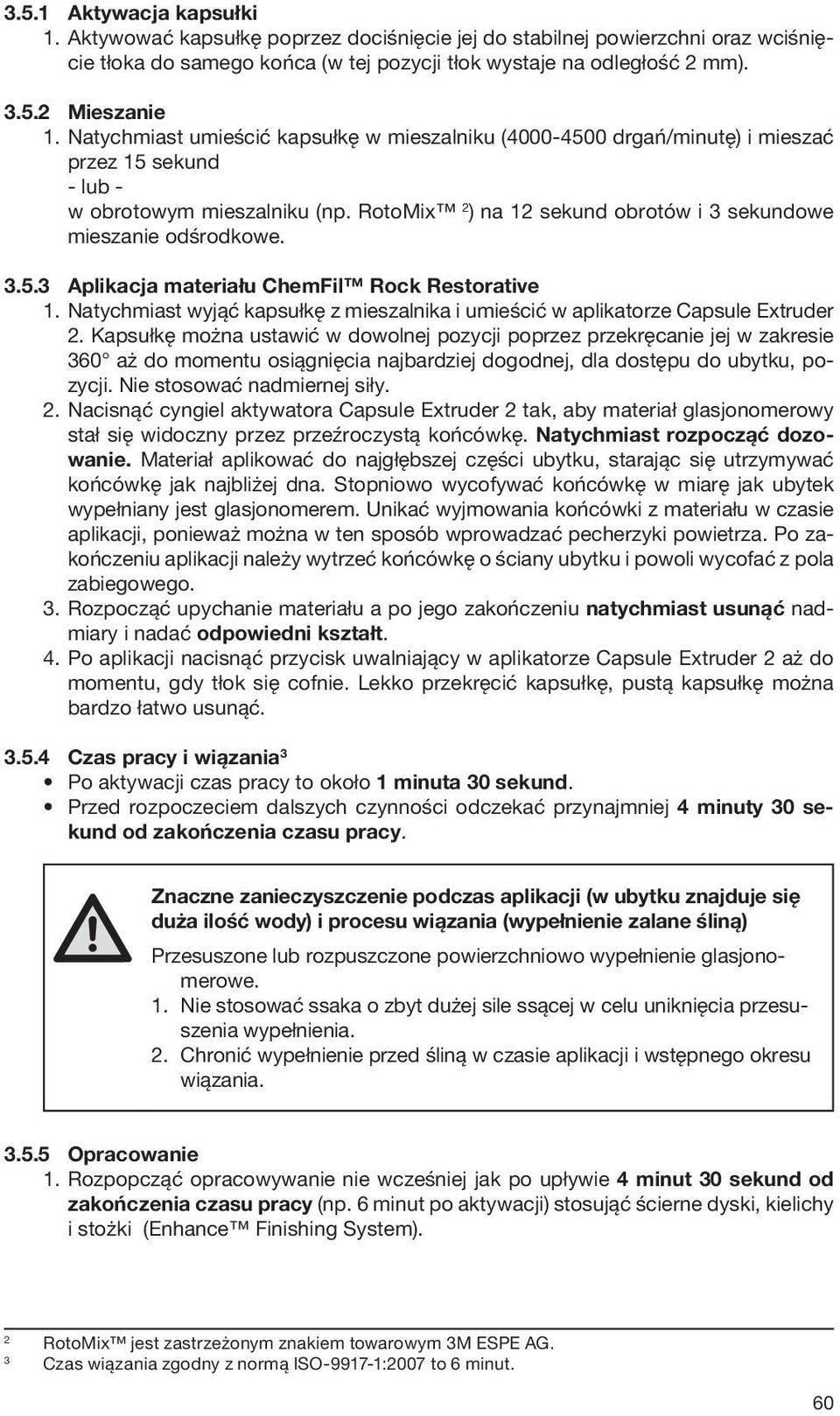 3.5.3 Aplikacja materiału ChemFil Rock Restorative 1. Natychmiast wyjąć kapsułkę z mieszalnika i umieścić w aplikatorze Capsule Extruder 2.