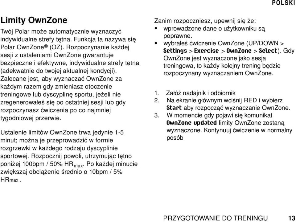 Zalecane jest, aby wyznaczać OwnZone za każdym razem gdy zmieniasz otoczenie treningowe lub dyscyplinę sportu, jeżeli nie zregenerowałeś się po ostatniej sesji lub gdy rozpoczynasz ćwiczenia po co