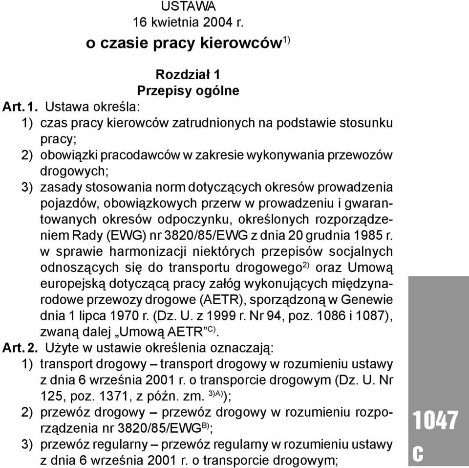 Teksty jednolite w: PRAWO DROGOWE. Część 2, poz. 1300 oraz 1301. Wyd. Grupa IMAGE. Akty zmienione Ustawa z dnia 29 sierpnia 2002 r. o zmianie ustawy o zasie pray kierowów oraz ustawy - Prawo o miarah.