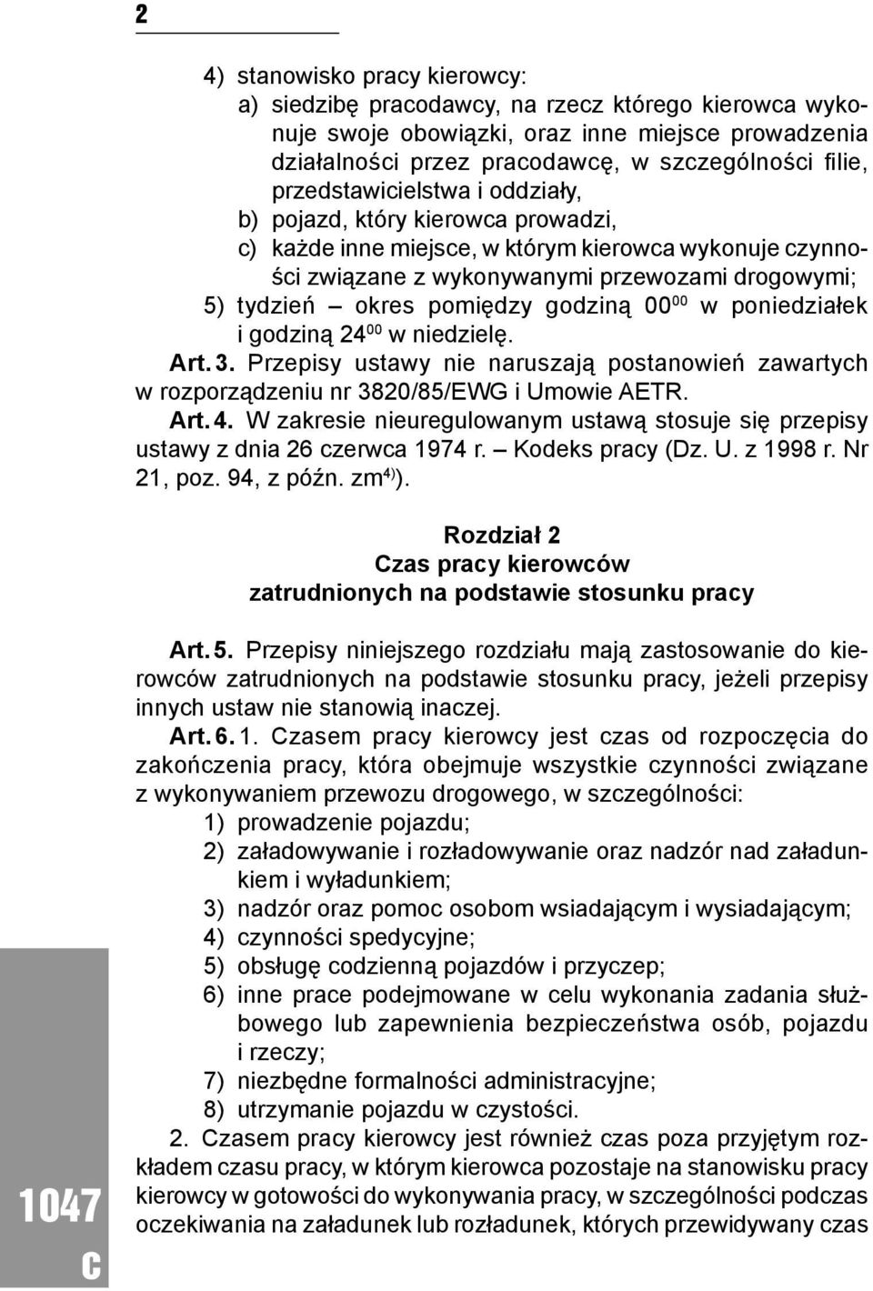 poniedziałek i godziną 24 00 w niedzielę. Art. 3. Przepisy ustawy nie naruszają postanowień zawartyh w rozporządzeniu nr 3820/85/EWG i Umowie AETR. Art. 4.