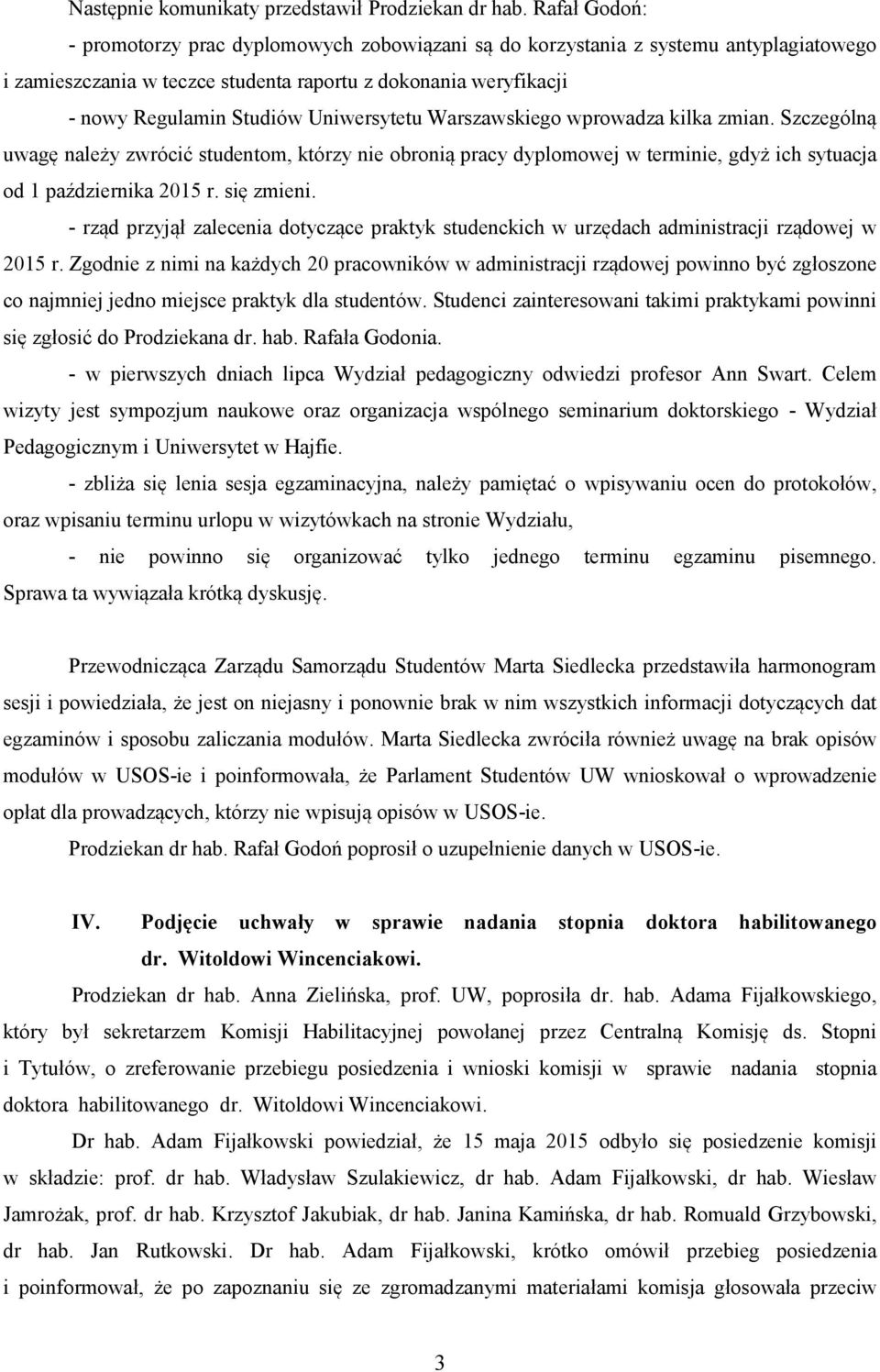 Uniwersytetu Warszawskiego wprowadza kilka zmian. Szczególną uwagę należy zwrócić studentom, którzy nie obronią pracy dyplomowej w terminie, gdyż ich sytuacja od 1 października 2015 r. się zmieni.