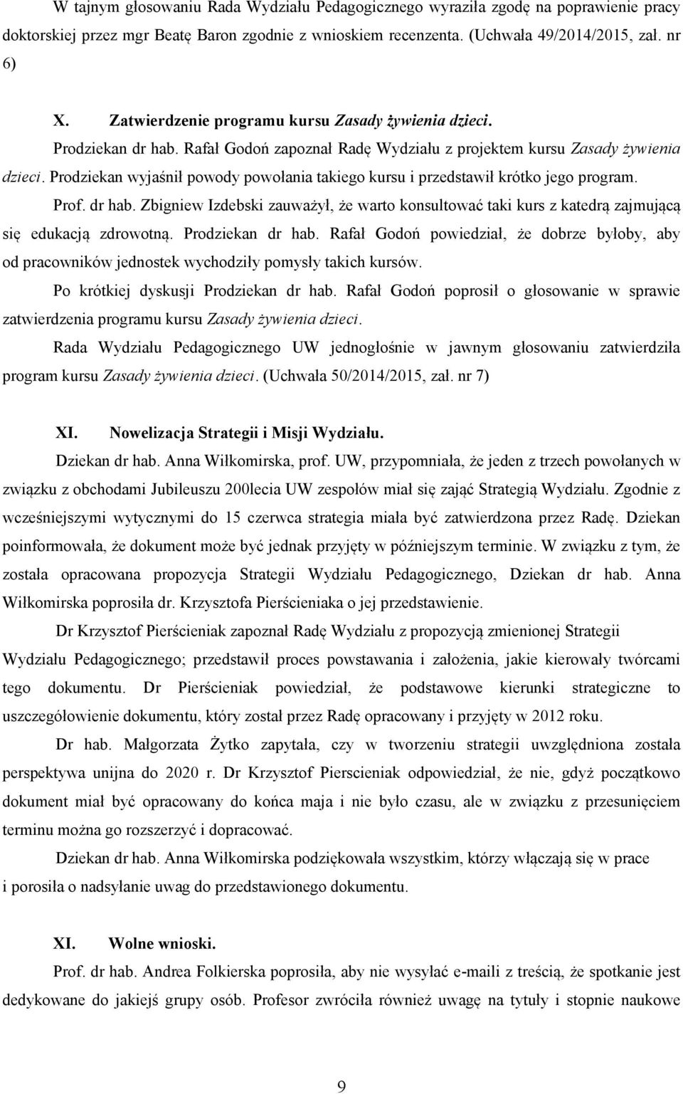 Prodziekan wyjaśnił powody powołania takiego kursu i przedstawił krótko jego program. Prof. dr hab.