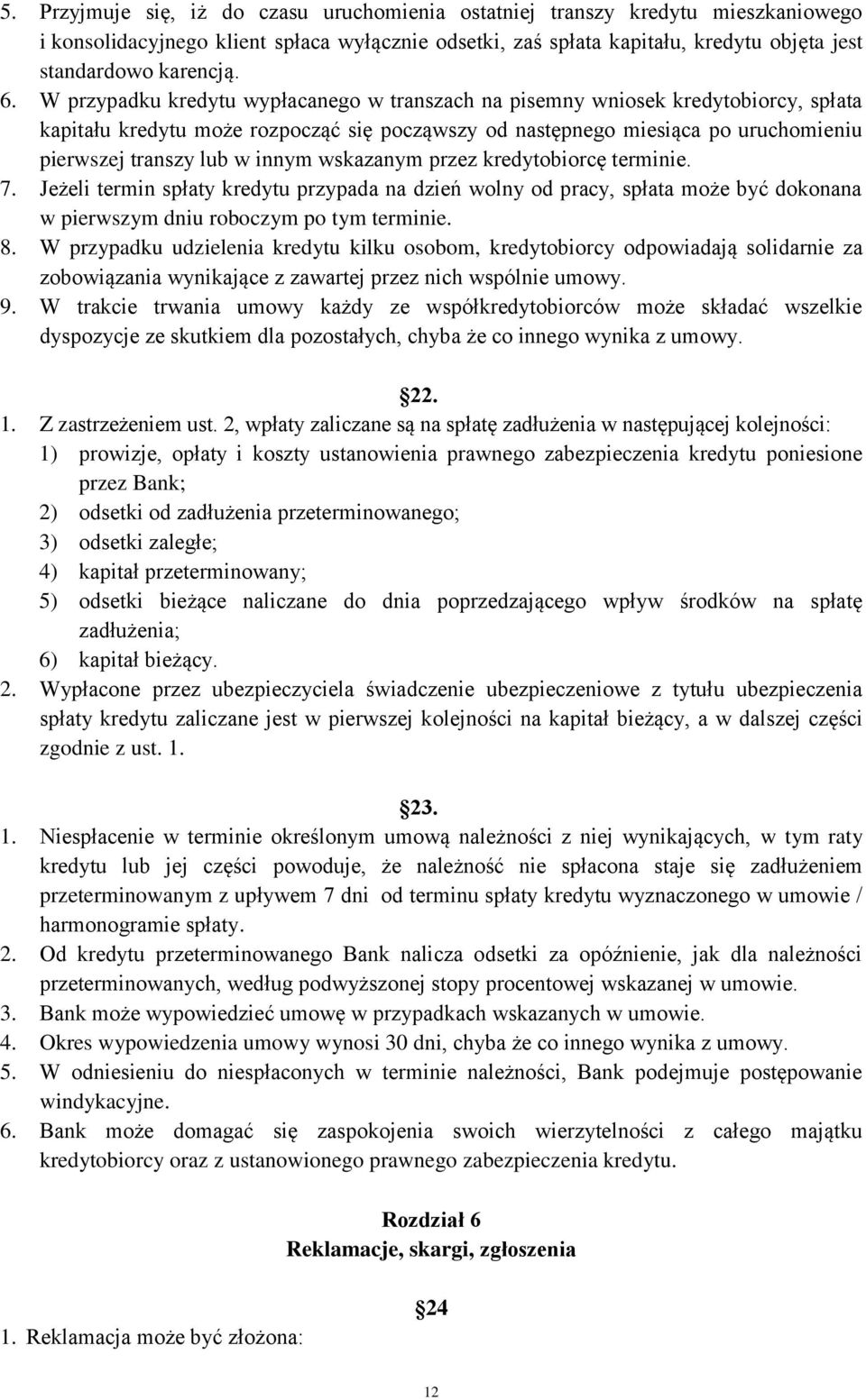 innym wskazanym przez kredytobiorcę terminie. 7. Jeżeli termin spłaty kredytu przypada na dzień wolny od pracy, spłata może być dokonana w pierwszym dniu roboczym po tym terminie. 8.