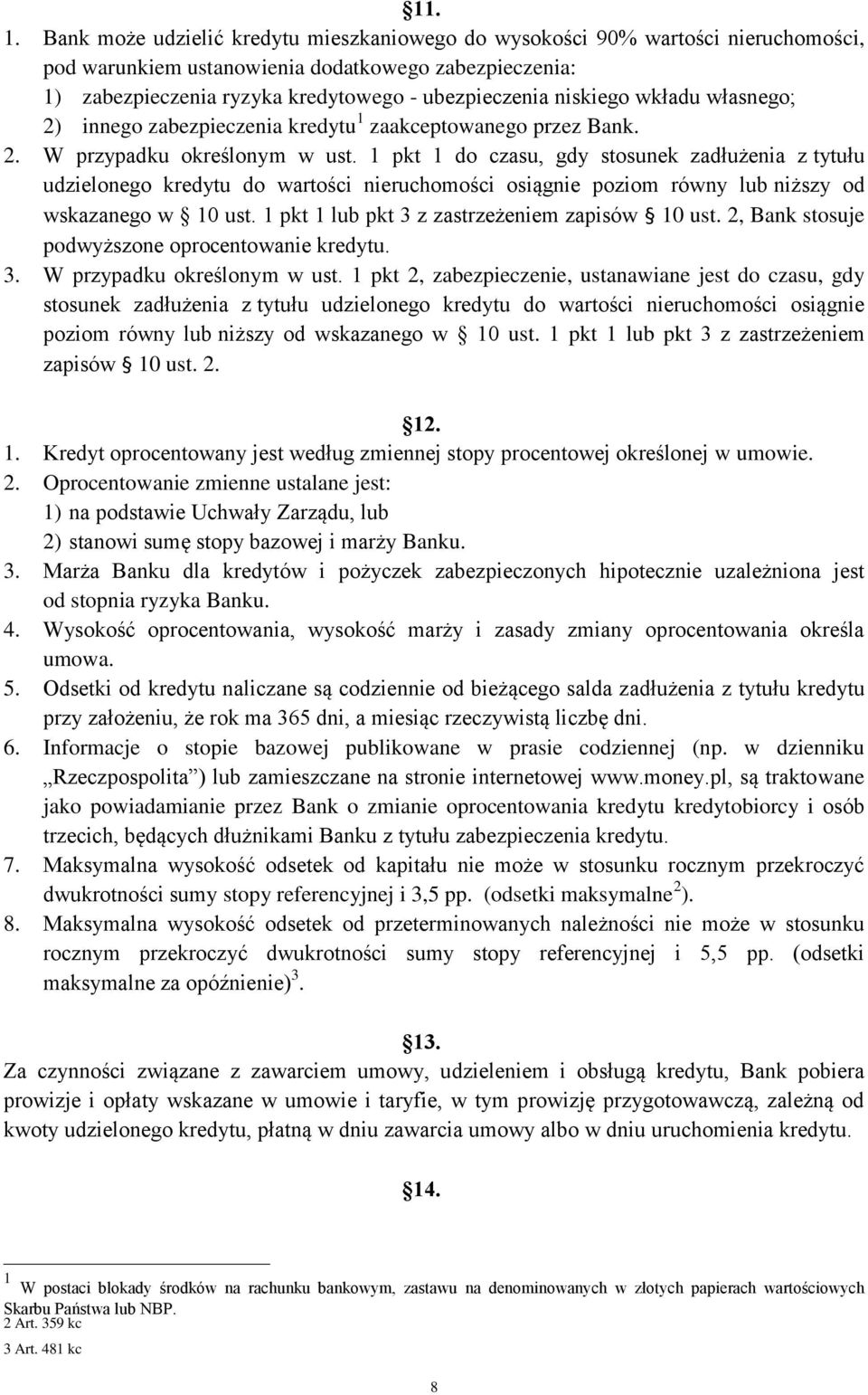 wkładu własnego; 2) innego zabezpieczenia kredytu 1 zaakceptowanego przez Bank. 2. W przypadku określonym w ust.