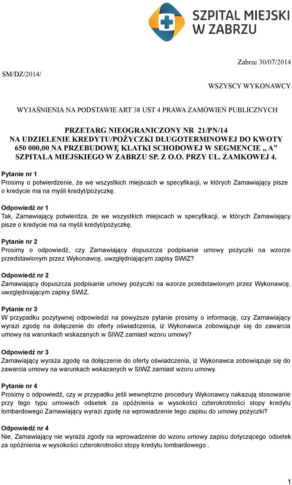 Pytanie nr 1 Prosimy o potwierdzenie, że we wszystkich miejscach w specyfikacji, w których Zamawiający pisze o kredycie ma na myśli kredyt/pożyczkę.