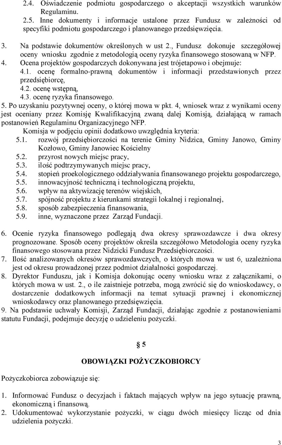 , Fundusz dokonuje szczegółowej oceny wniosku zgodnie z metodologią oceny ryzyka finansowego stosowaną w NFP. 4. Ocena projektów gospodarczych dokonywana jest trójetapowo i obejmuje: 4.1.